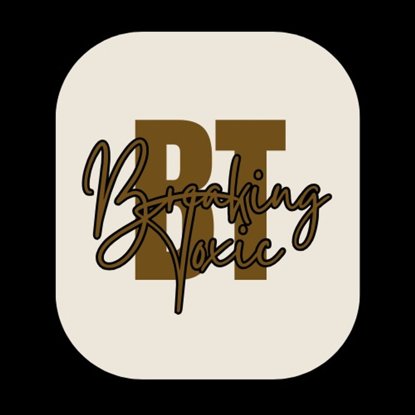 Breaking Toxic Podcast