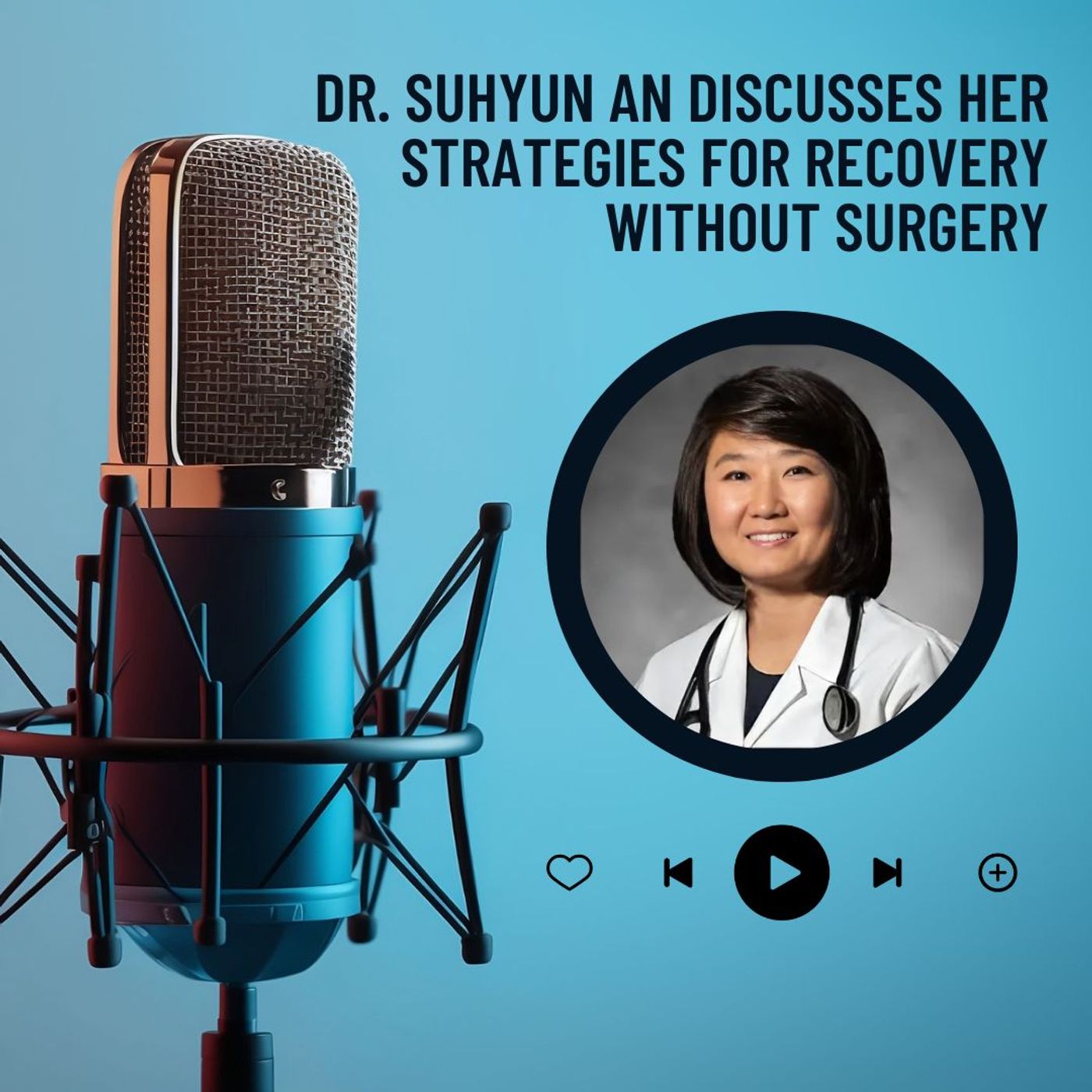 Dr. Suhyun An Discusses Her Strategies for Recovery Without Surgery episode artwork