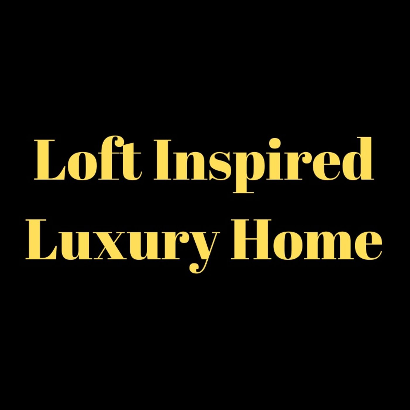 Loft Inspired Luxury Home episode artwork
