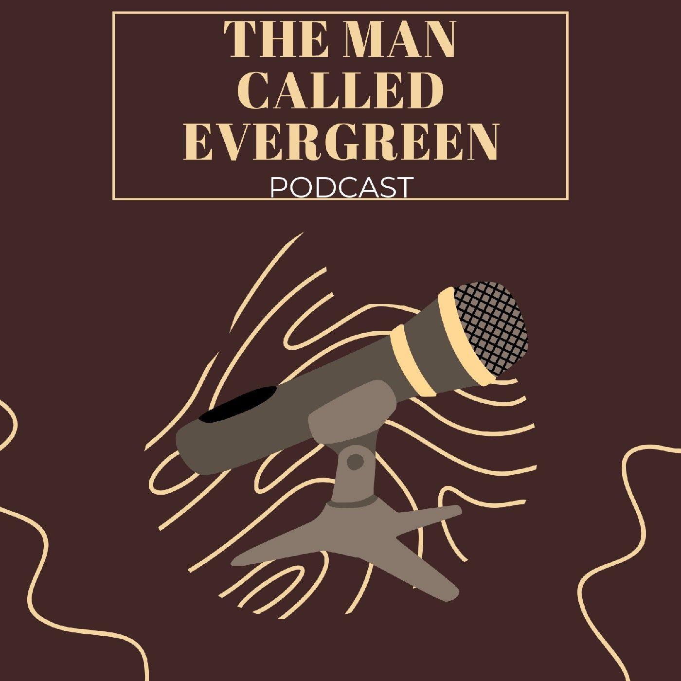 The Man Called Evergreen Podcast