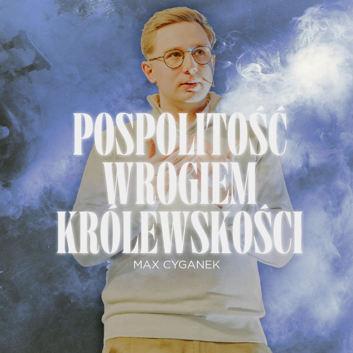 Pospolitość wrogiem królewskości | Max Cyganek episode artwork