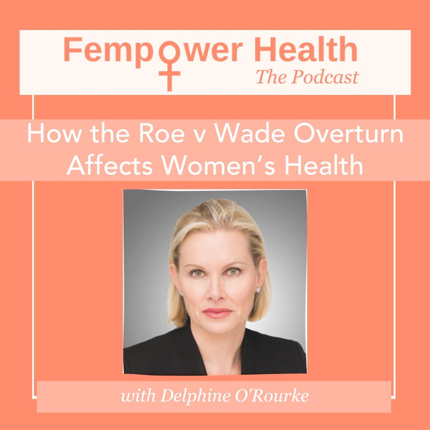 How the Roe v Wade Overturn Affects Women’s Health | Delphine O'Rourke episode artwork
