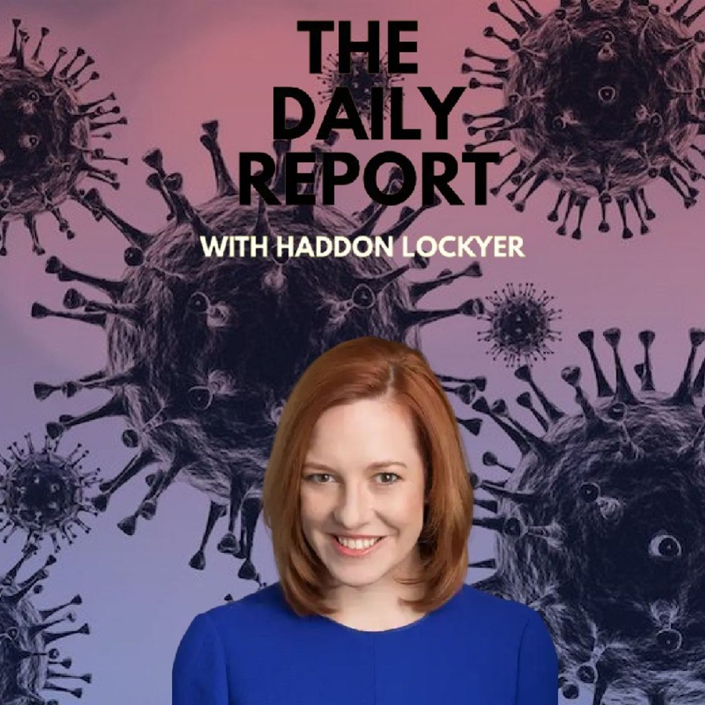 Episode 7 - Jen Psaki, Official Science Denier | The Haddon Lockyer Show