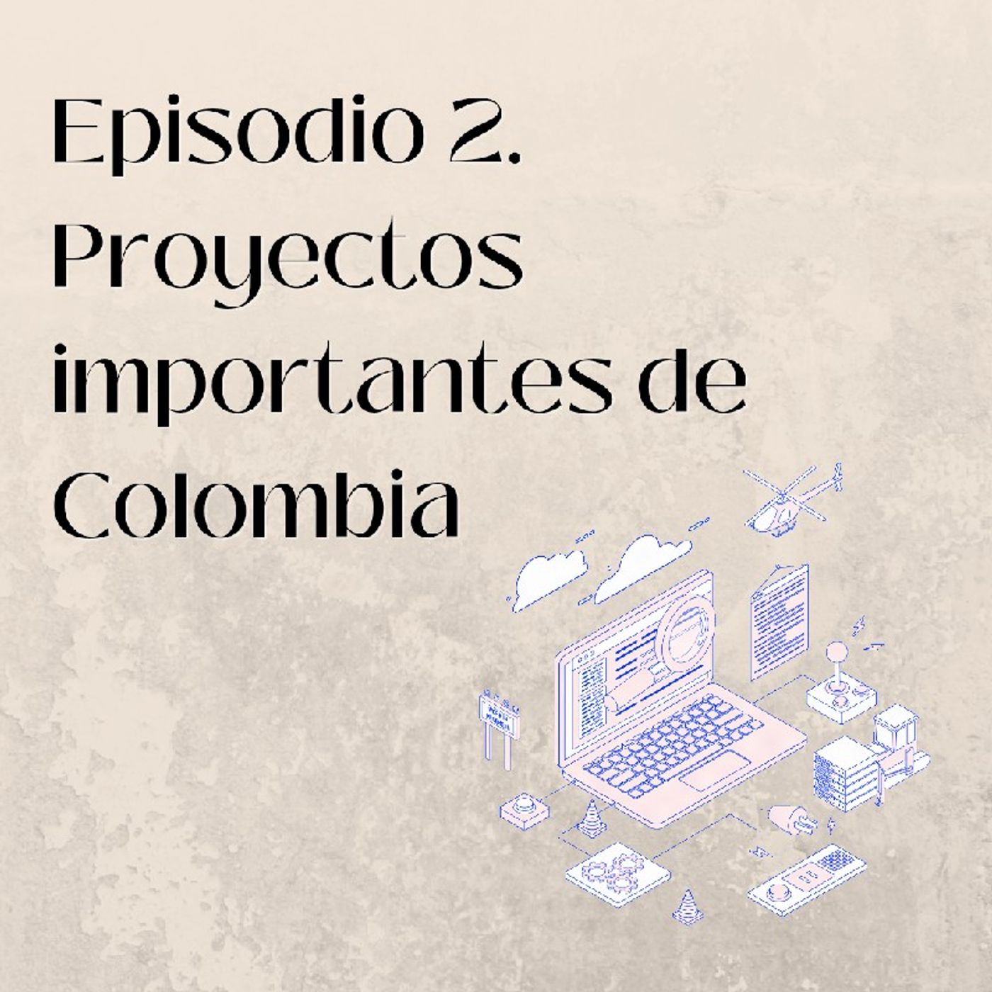 Episodio 2. Proyectos importantes de Colombia. episode artwork