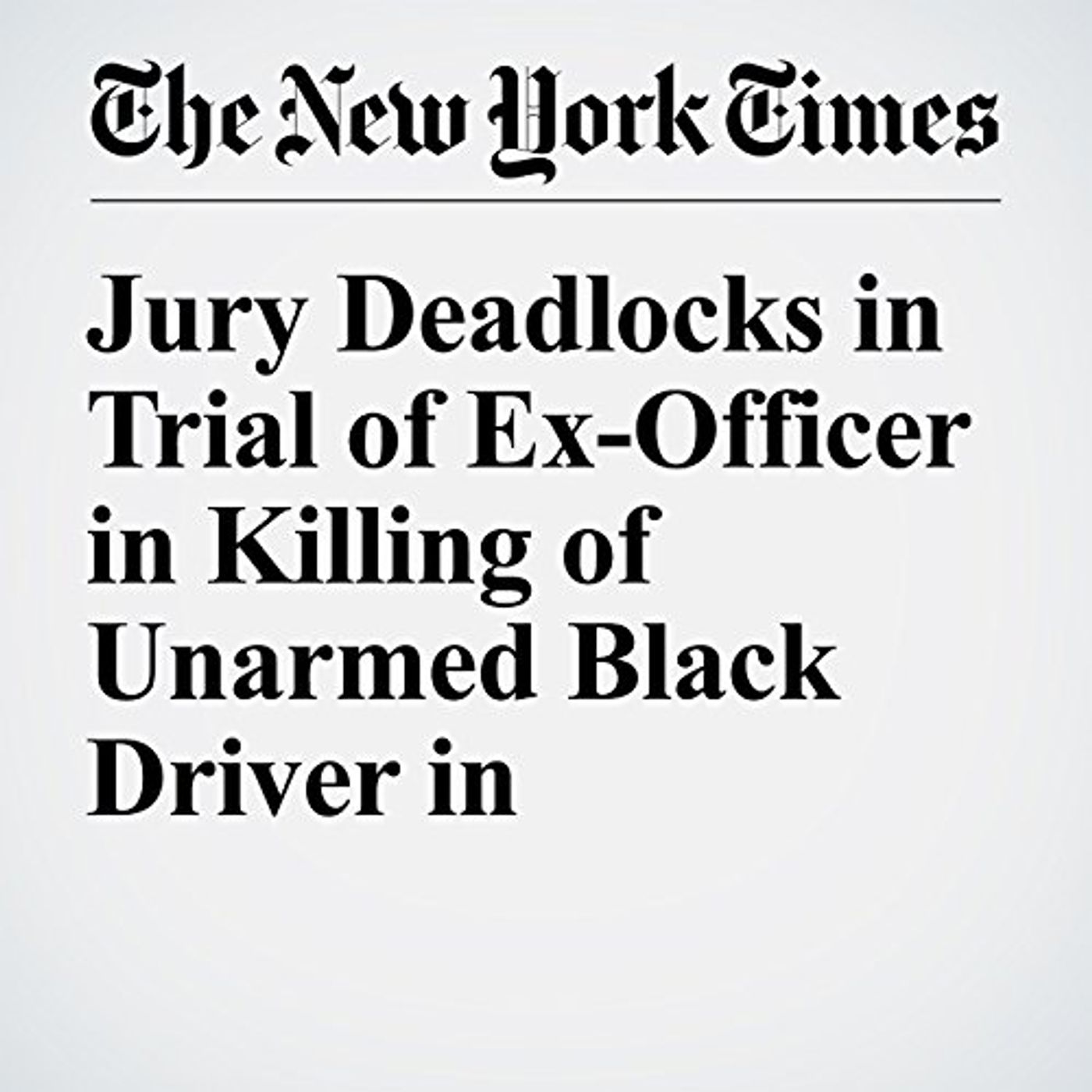 Jury Deadlocks in Trial of Ex-Officer in Killing of Unarmed Black Driver in Cincinnati Audiobook episode artwork