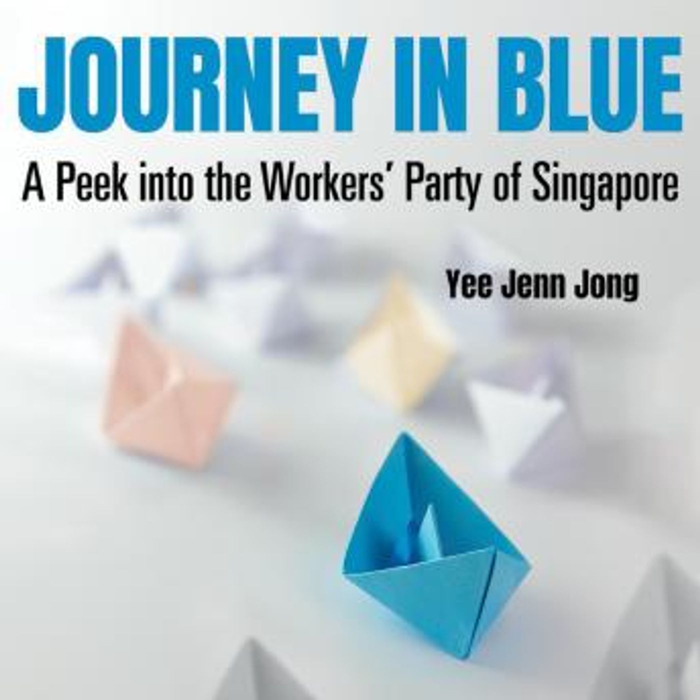 Journey in Blue: A Peek into the Workers' Party of Singapore by Yee Jenn Jong episode artwork