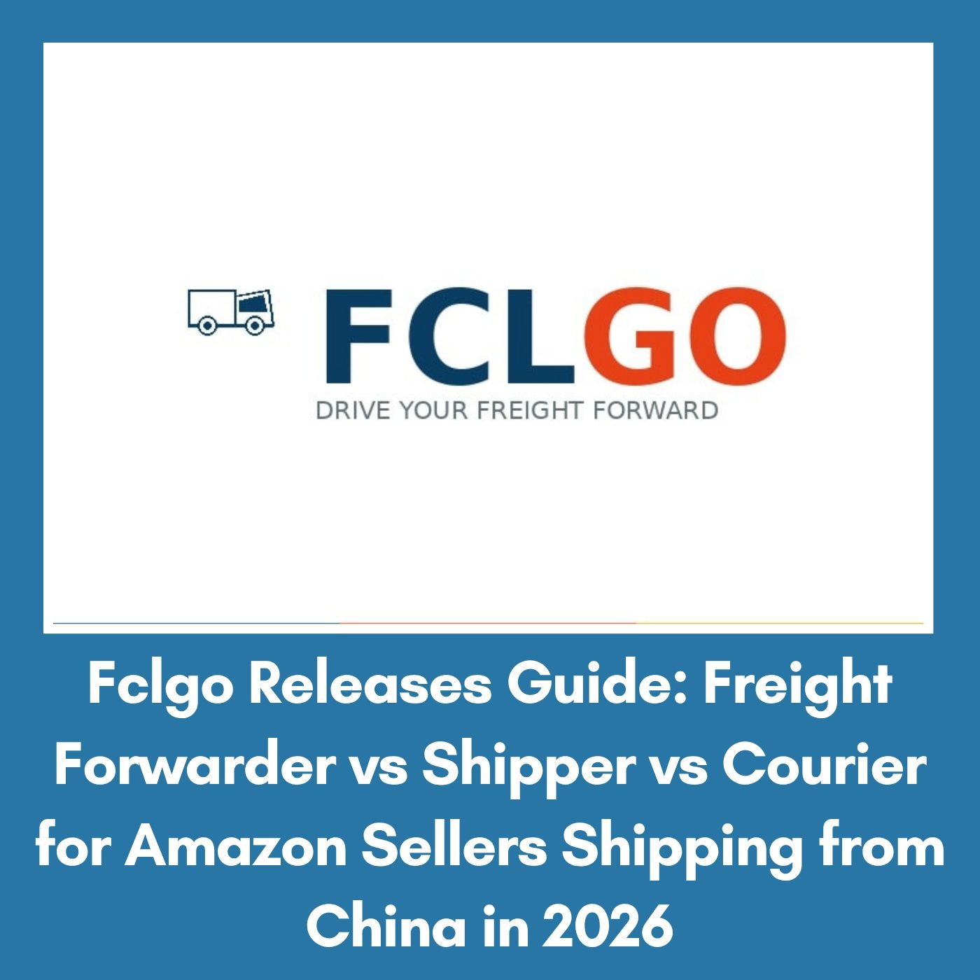 Fclgo Releases Guide: Freight Forwarder vs Shipper vs Courier for Amazon Sellers Shipping from China in 2026 episode artwork