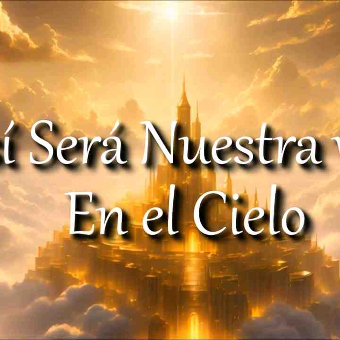 El Cielo según la Biblia _ 5 cosas que debes saber sobre el cielo _ Heaven according to the Bible(MP3_160K) episode artwork