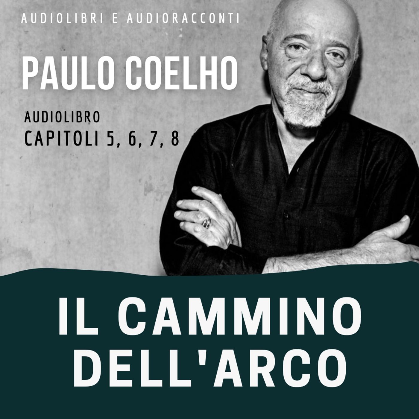 Il cammino dell'arco di Paulo Coelho [capitoli 5, 6, 7, 8] - Audiolibro
