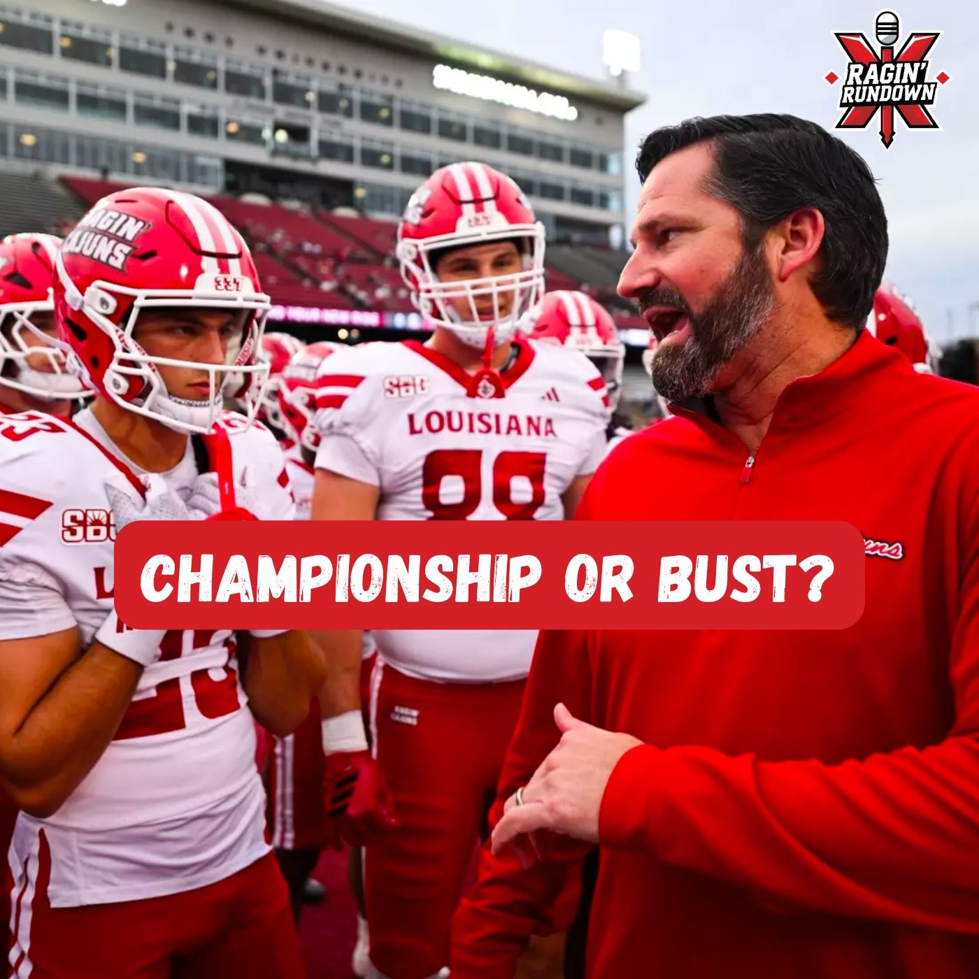 Ragin' Cajuns Football facing CHAMPIONSHIP or BUST Season? — Ragin' Rundown cover