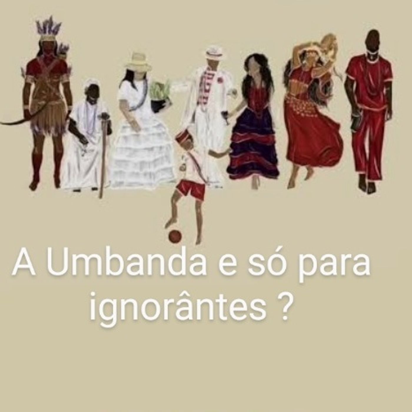 145 - A Umbanda é só para ignorântes?