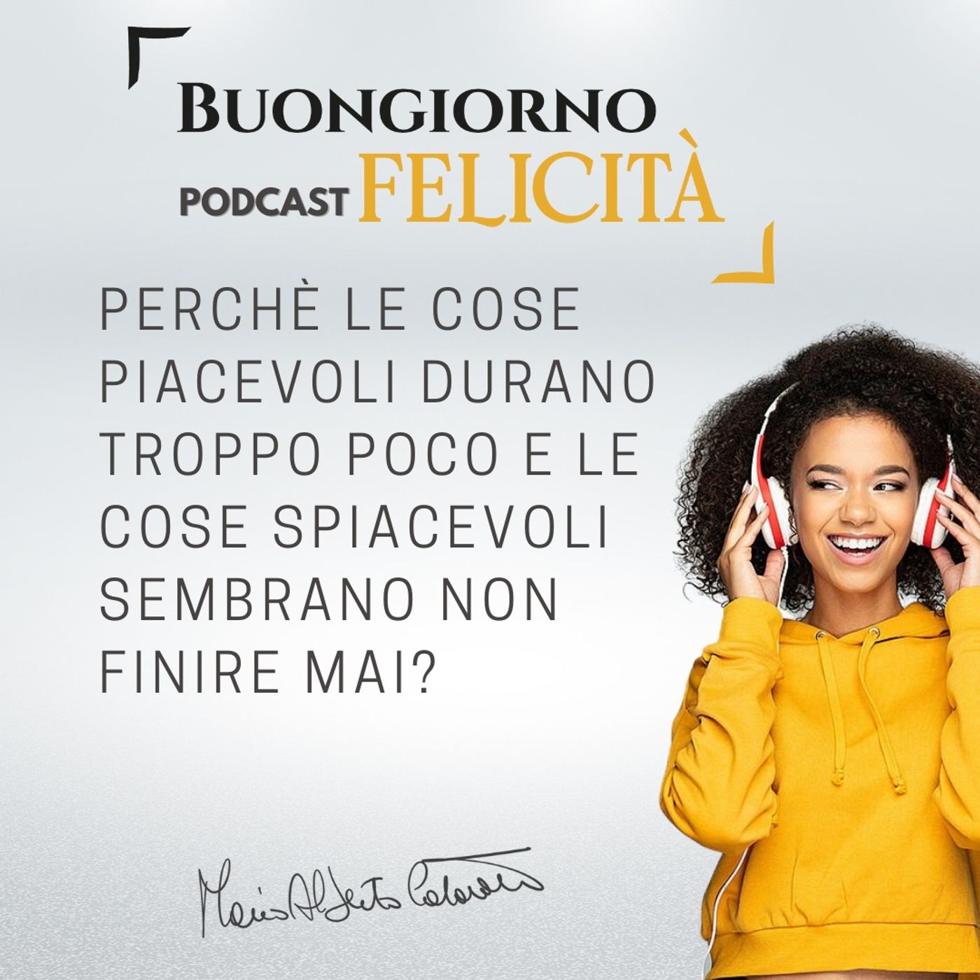 #829 - Perchè le cose piacevoli durano troppo poco e le cose spiacevoli sembrano non finire mai? | Buongiorno Felicità episode artwork