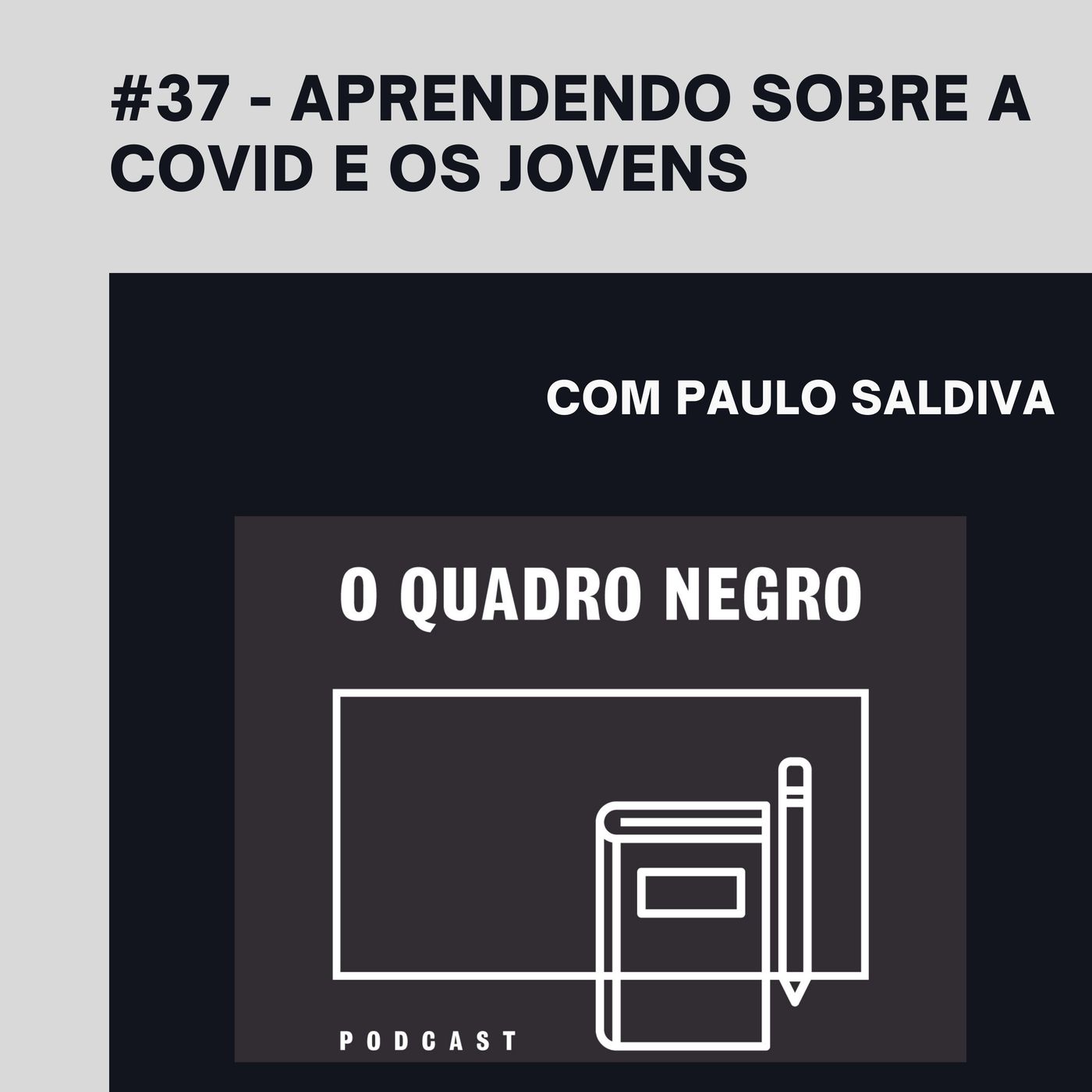 Quadro Negro #37 - Aprendendo sobre Covid e os jovens