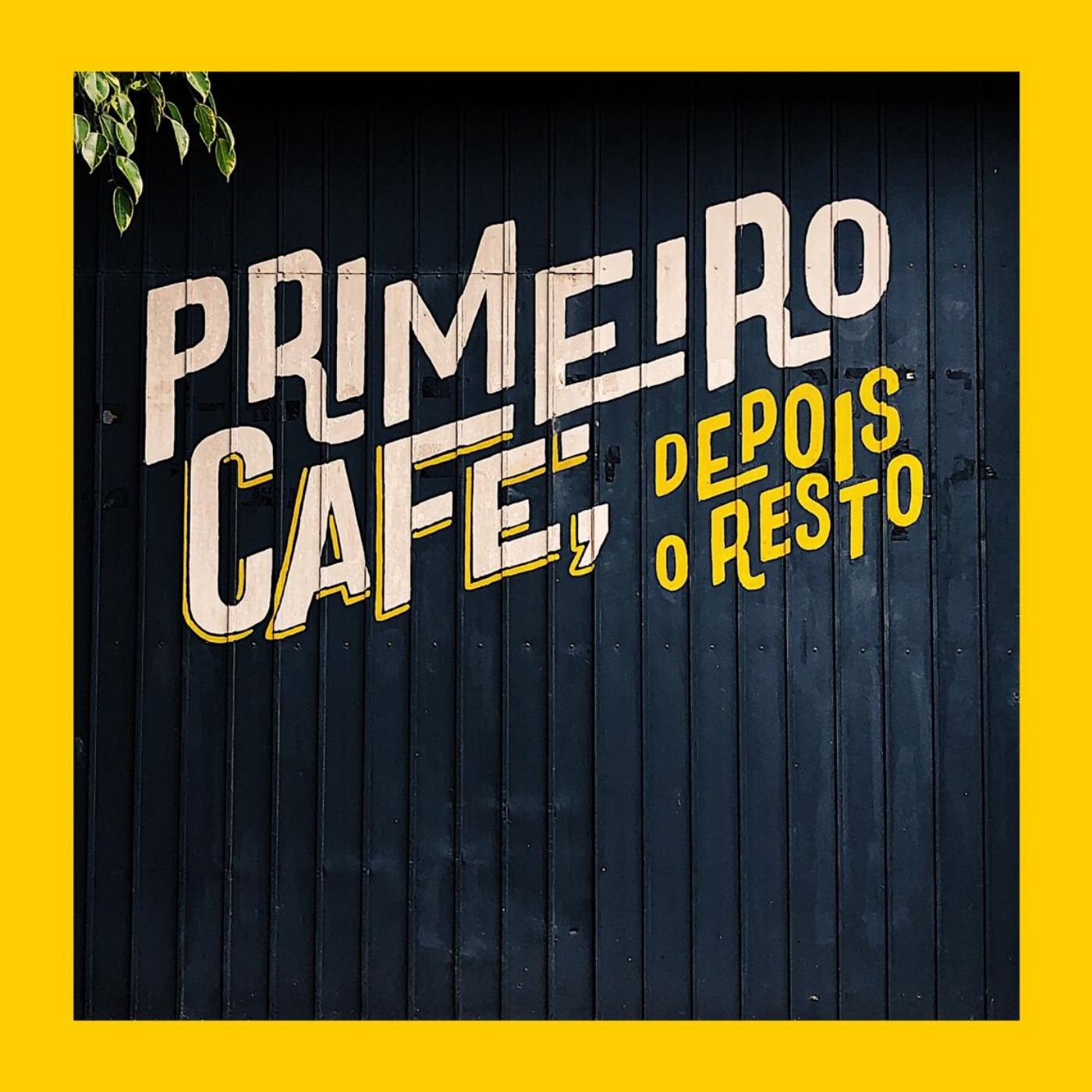 Primeiro Café, Depois o Resto