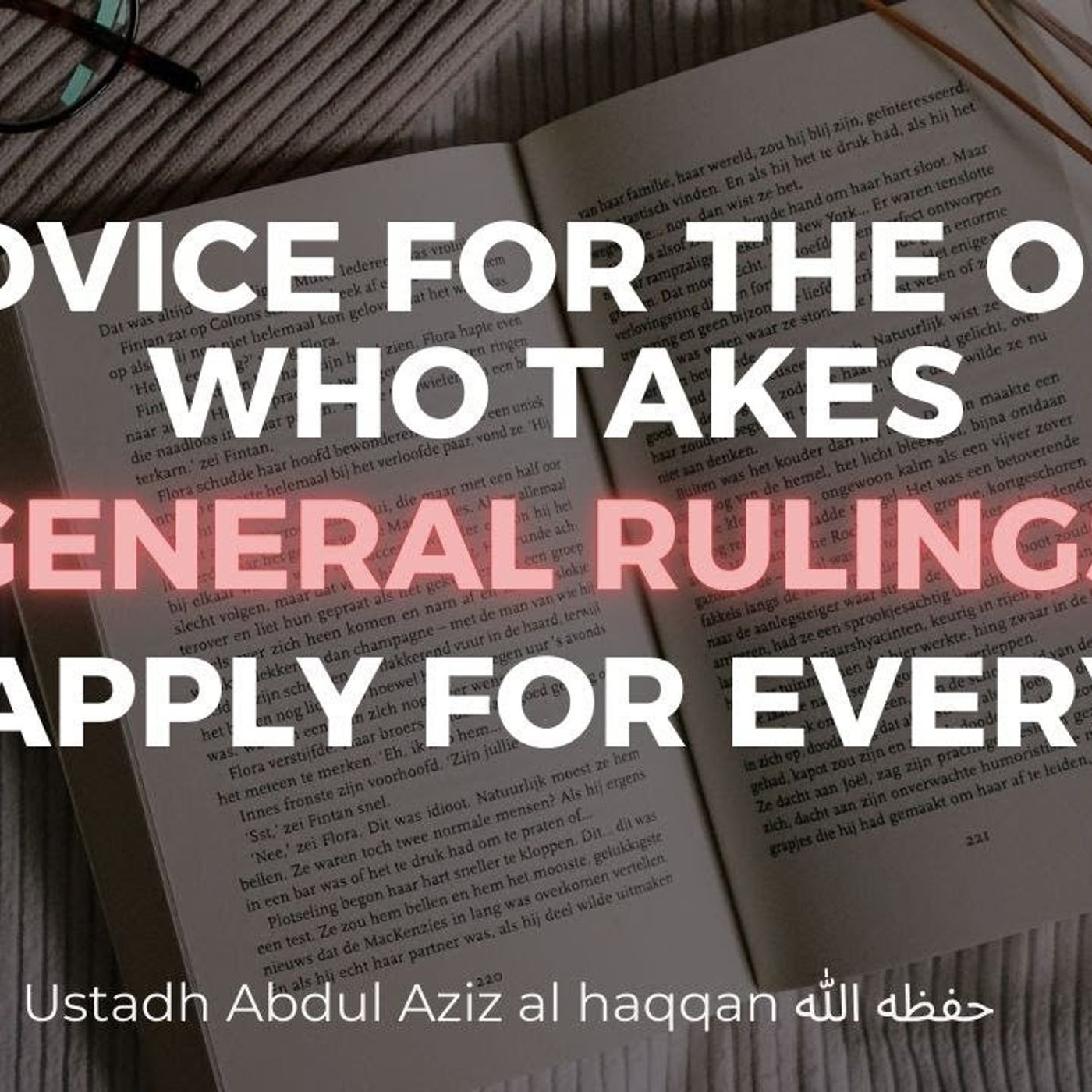 IMPORTANT Advice for those who take General Rulings and apply it to Individuals | AbdulAziz AlHaqqan episode artwork
