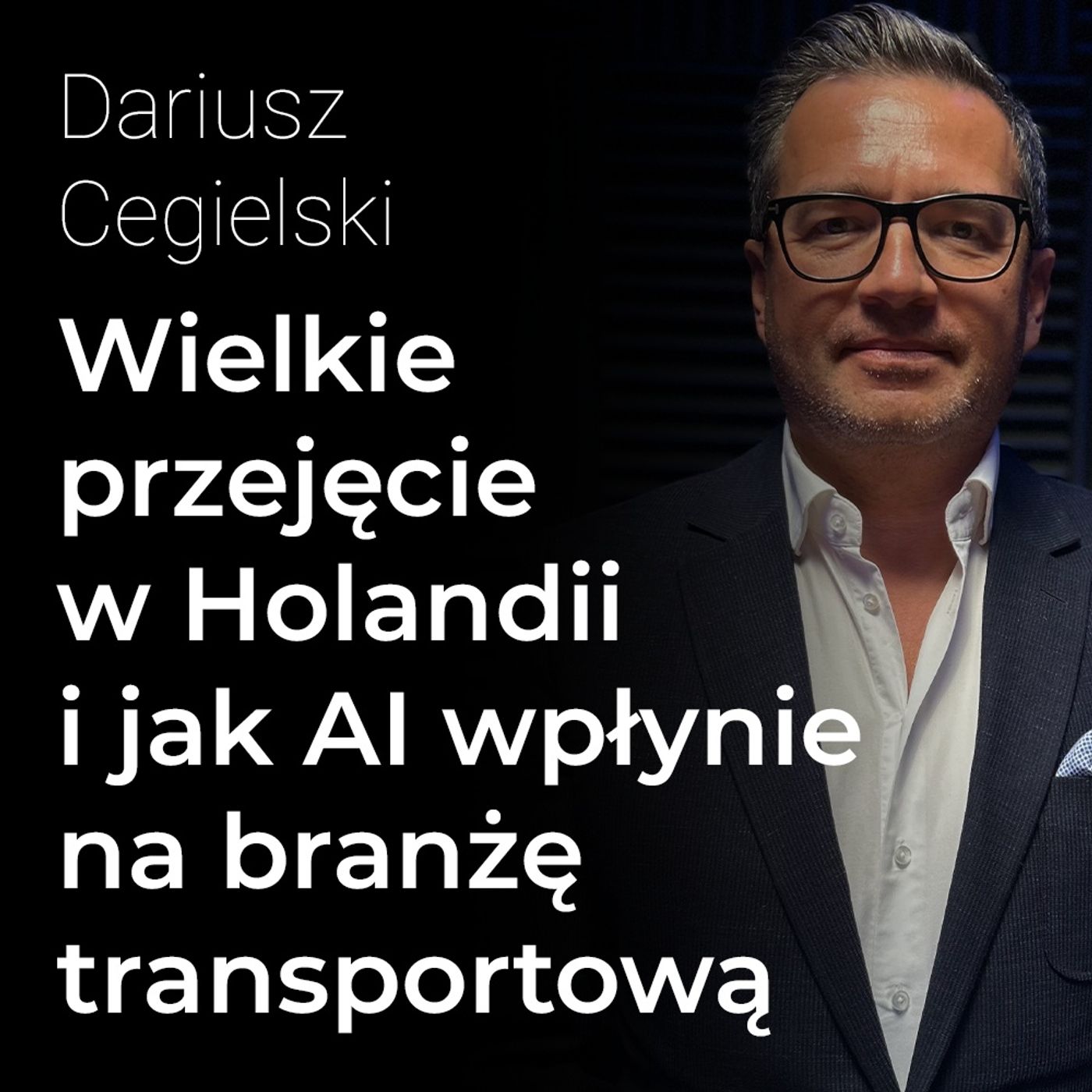 Wielkie przejęcie w Holandii i jak AI wpłynie na branżę transportową – Dariusz Cegielski | Procent Składany