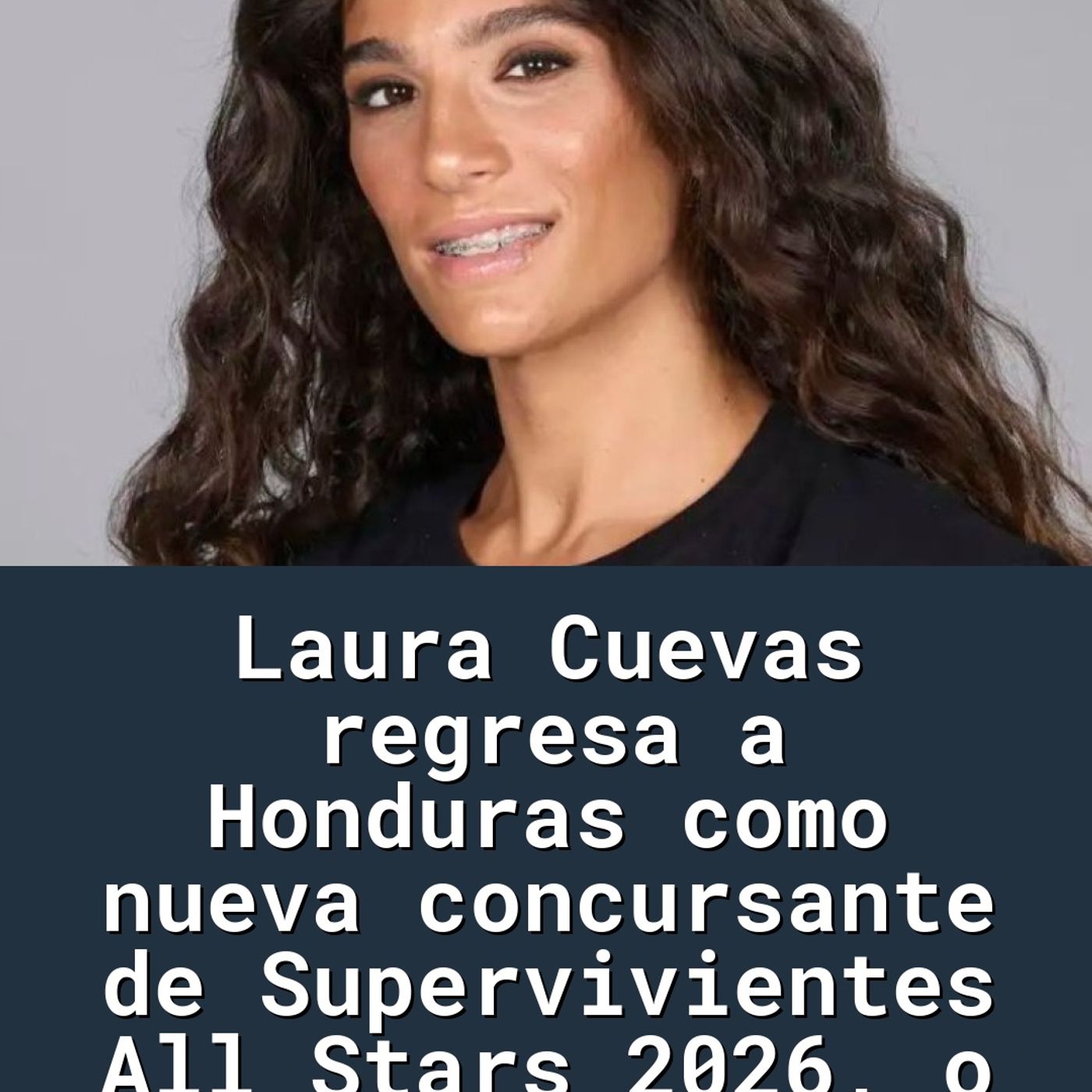 Laura Cuevas regresa a Honduras como nueva concursante de Supervivientes All Stars 2026, o
