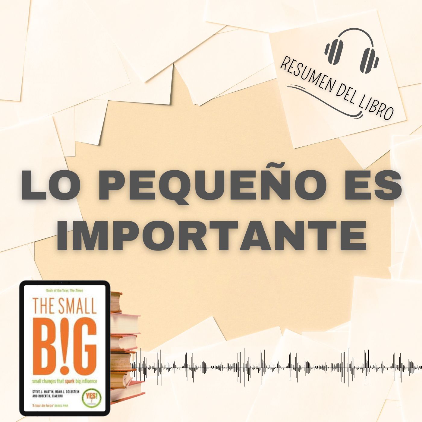6 Secretos del Libro 'LO PEQUEÑO ES IMPORTANTE' 📗 Resumen del Libro - Ideas Clave de  Noah J. Goldstein y Robert B. Cialdini(Baja tu PDF📥)