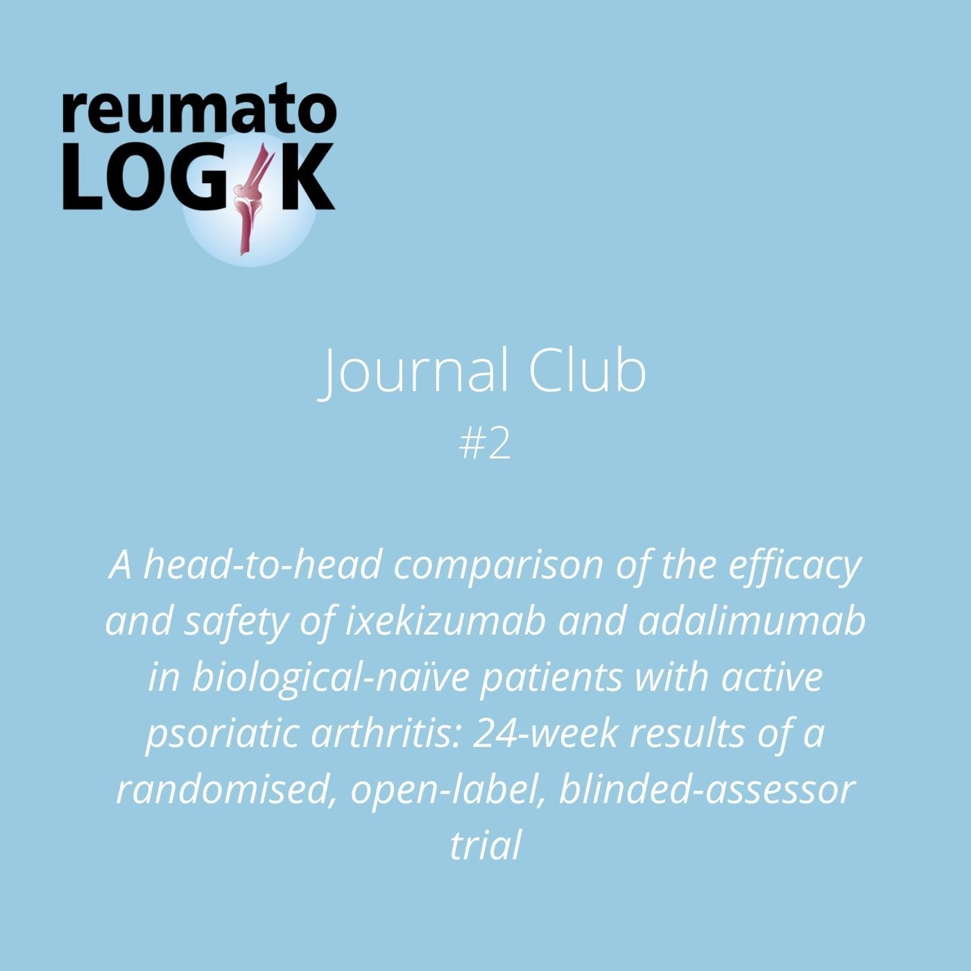 Journal Club #02: A head-to-head comparison of the efficacy & safety of ixekizumab and adalimumab in biological-naïve pts w. active PsA....
