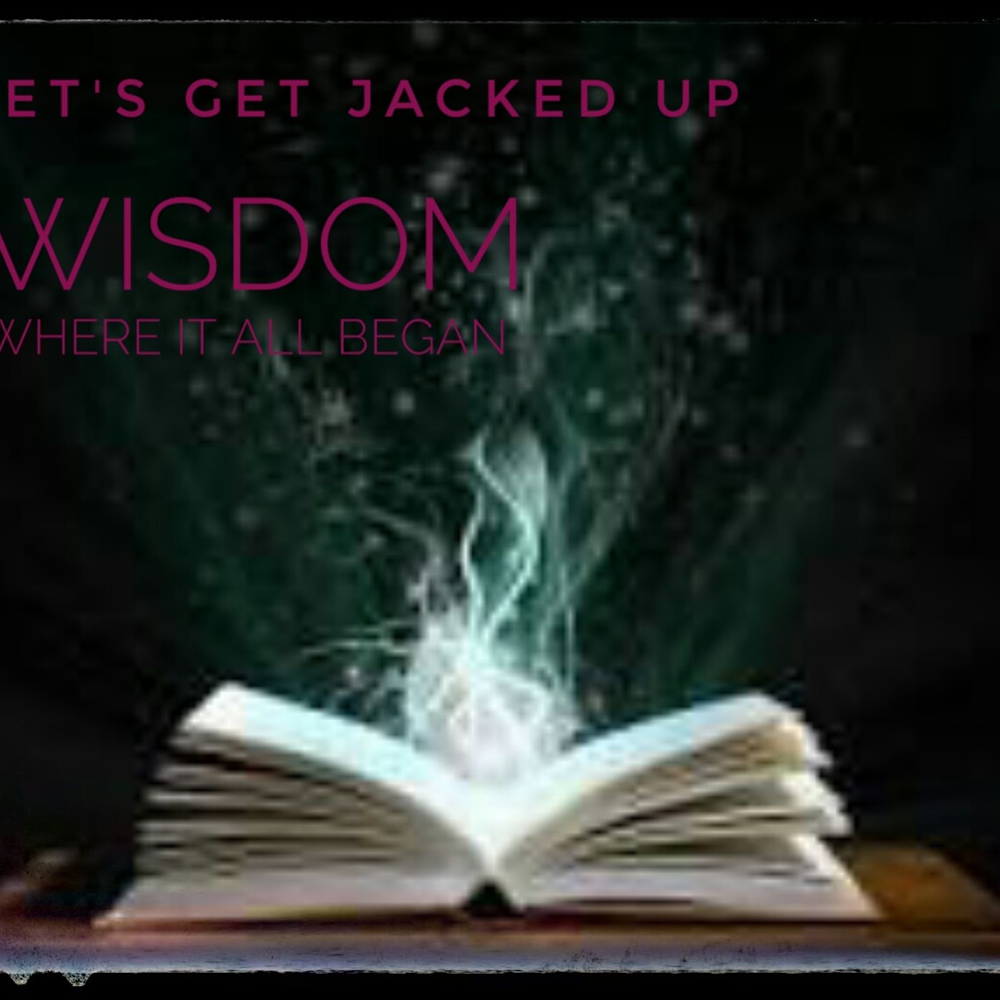 LET'S GET JACKED UP! "Wisdom"-Where it all began-Bonus Episode episode artwork