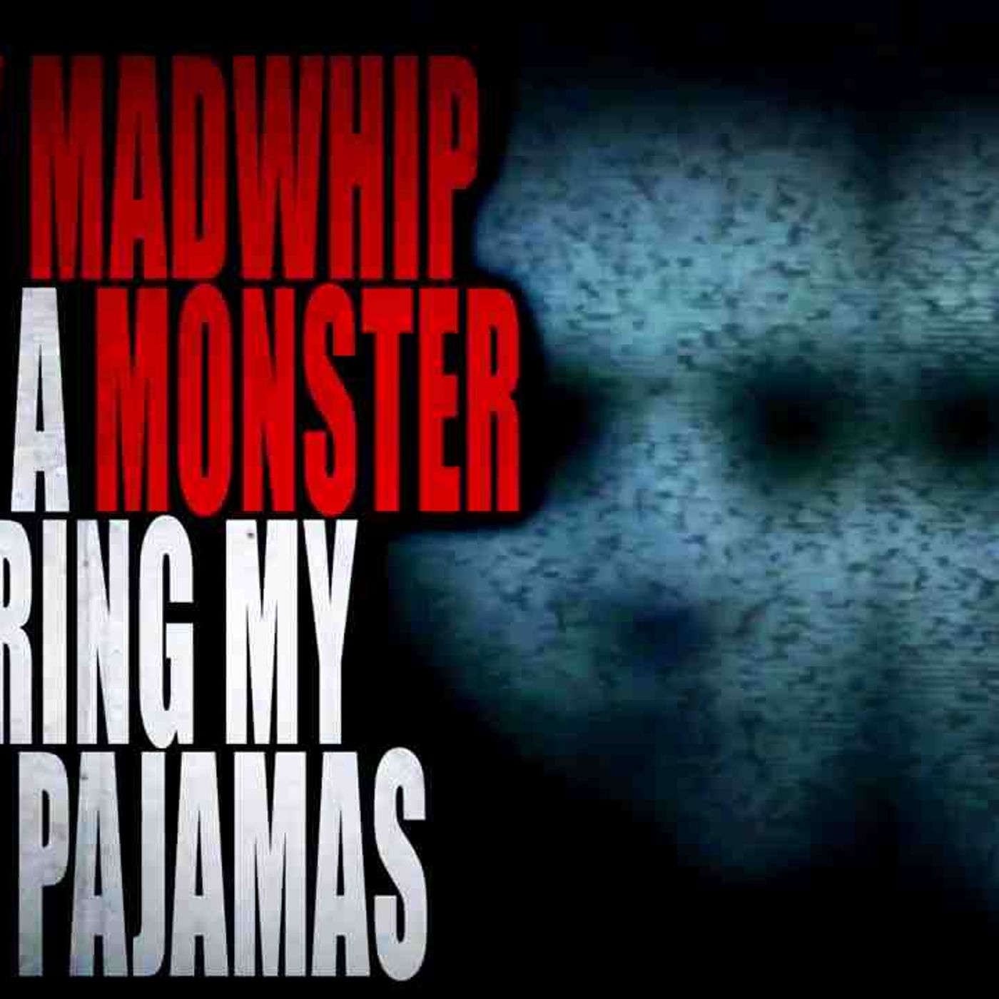 _I_m Lily Madwhip And Theres A Monster Wearing My Dads Pajamas_ _ Creepypasta Storytime episode artwork