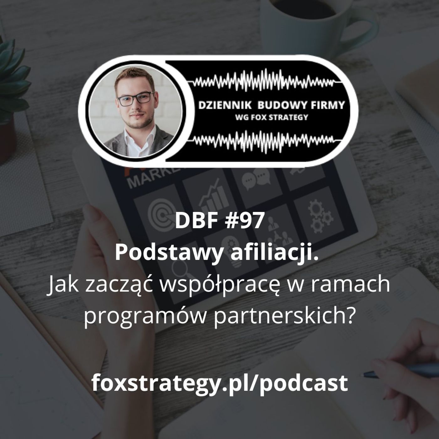 DBF #97: Podstawy afiliacji. Jak rozpocząć współpracę w ramach programów partnerskich? DBF #97: Podstawy afiliacji. Jak rozpocząć współpracę w ramach programów partnerskich?
