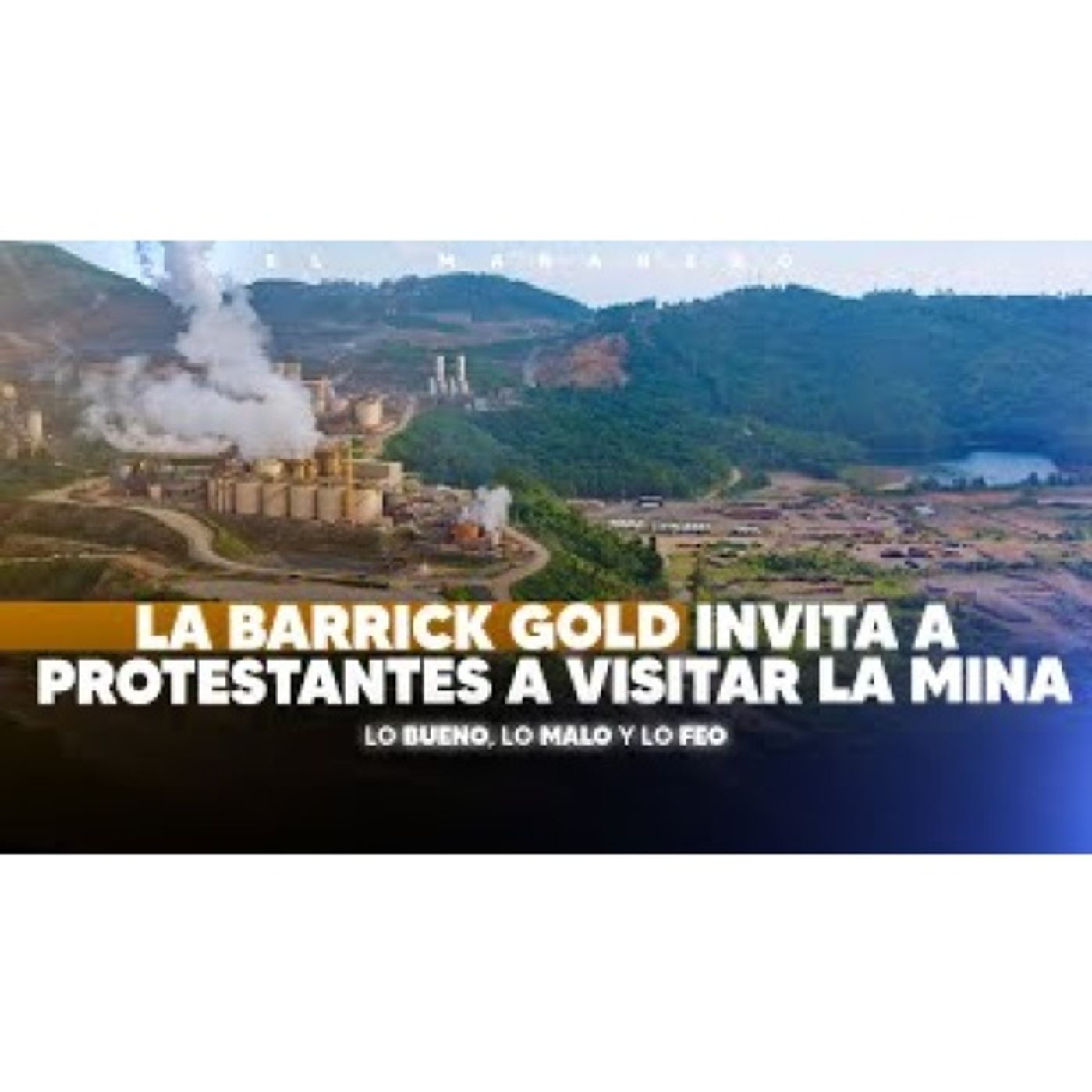 Barril Gold invita a los que se quejan de la mina - Autoridades temen a motoristas - Lo bueno Lo malo y Lo feo