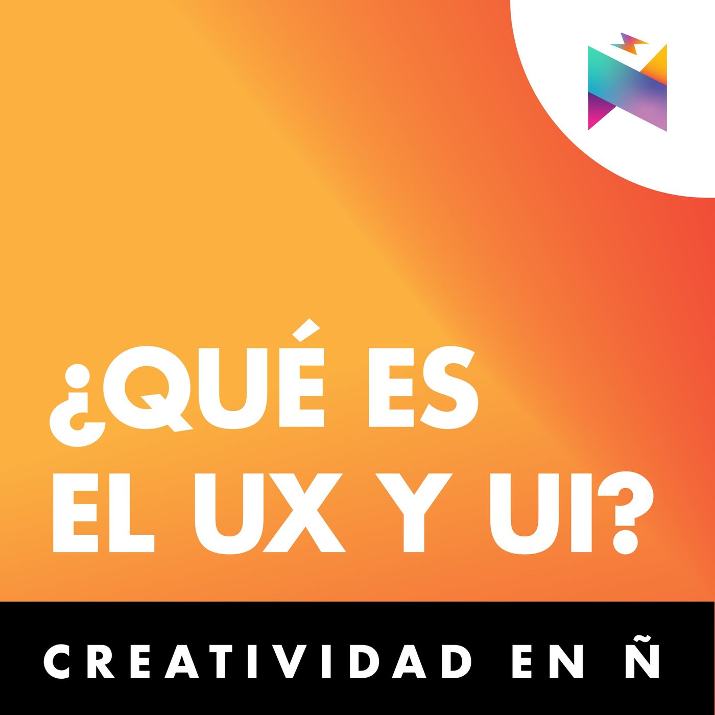E46 • ¿Qué es el UX y UI? • Creatividad en Ñ