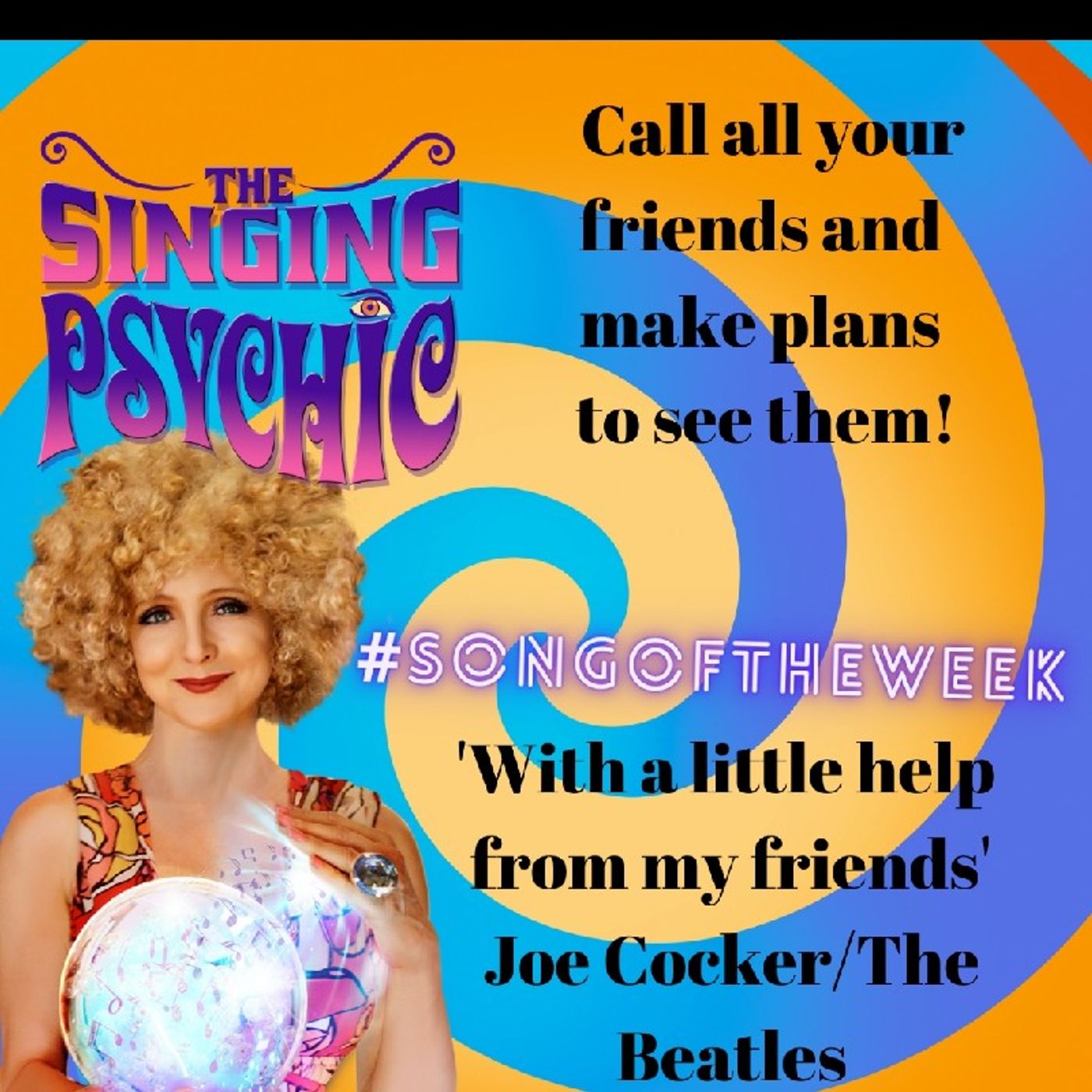 Call Your Friends To Organise Catch Ups - #SongOfTheWeek Is The Beatles/Joe Cocker With A Little Help From My Friends- The Singing Psychic
