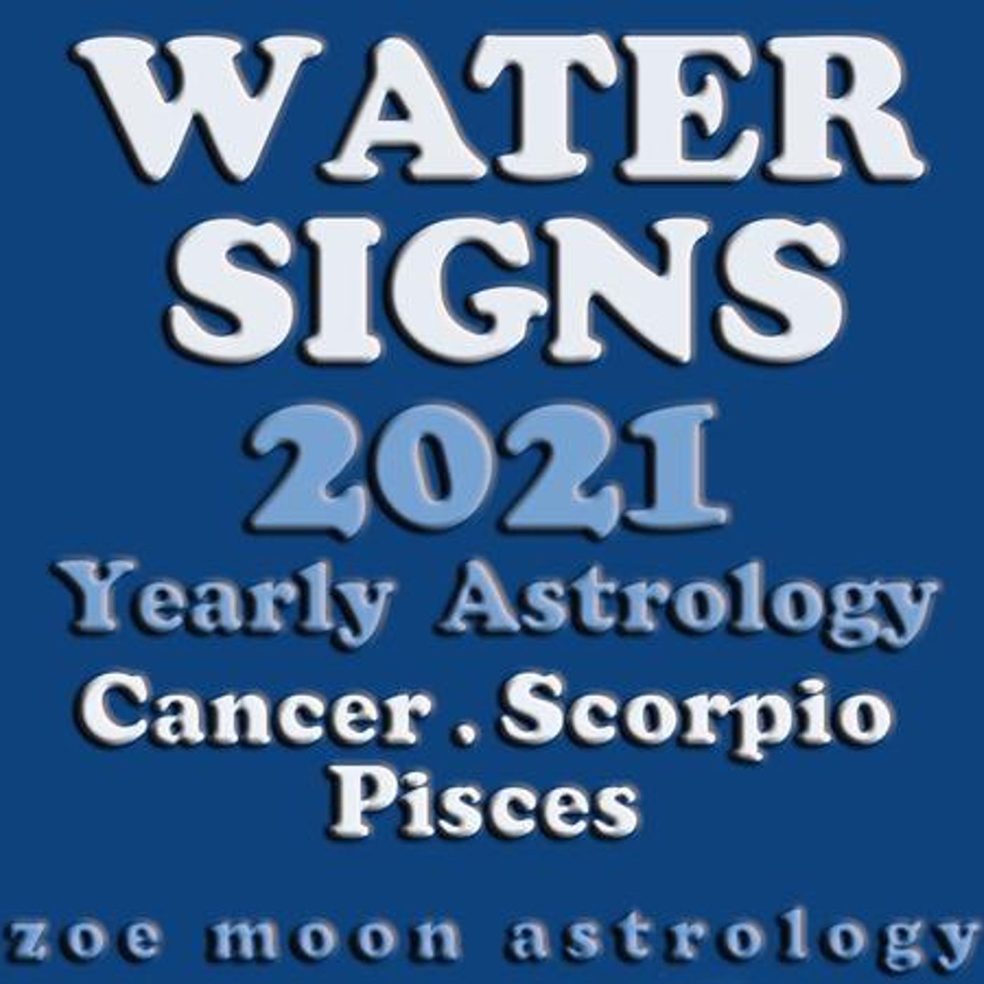 Zoe Moon's WATER SIGNS YEARLY for 2021 - Cancer, Scorpio and Pisces episode artwork