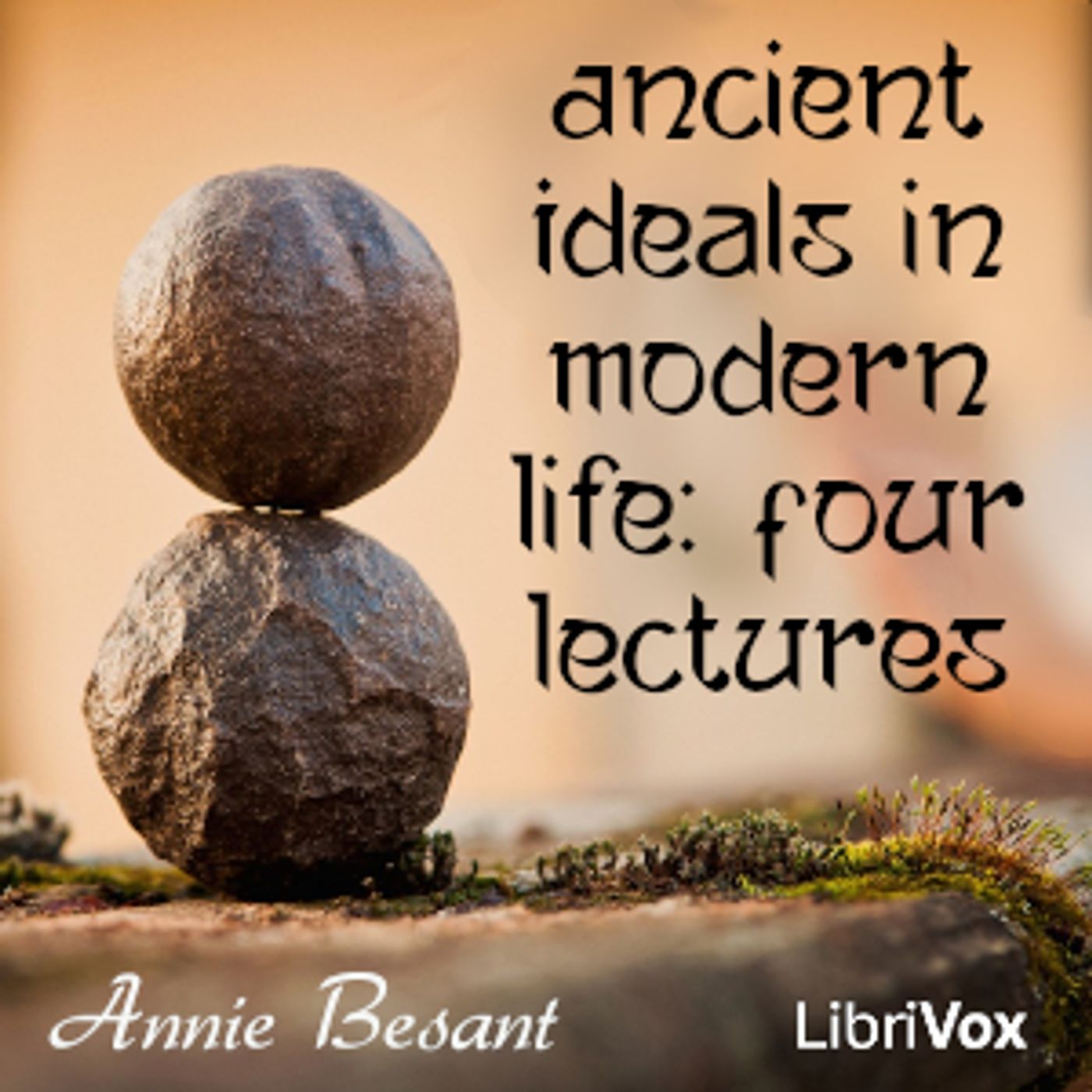 Ancient Ideals in Modern Life: Four Lectures by Annie Besant (1847 - 1933)