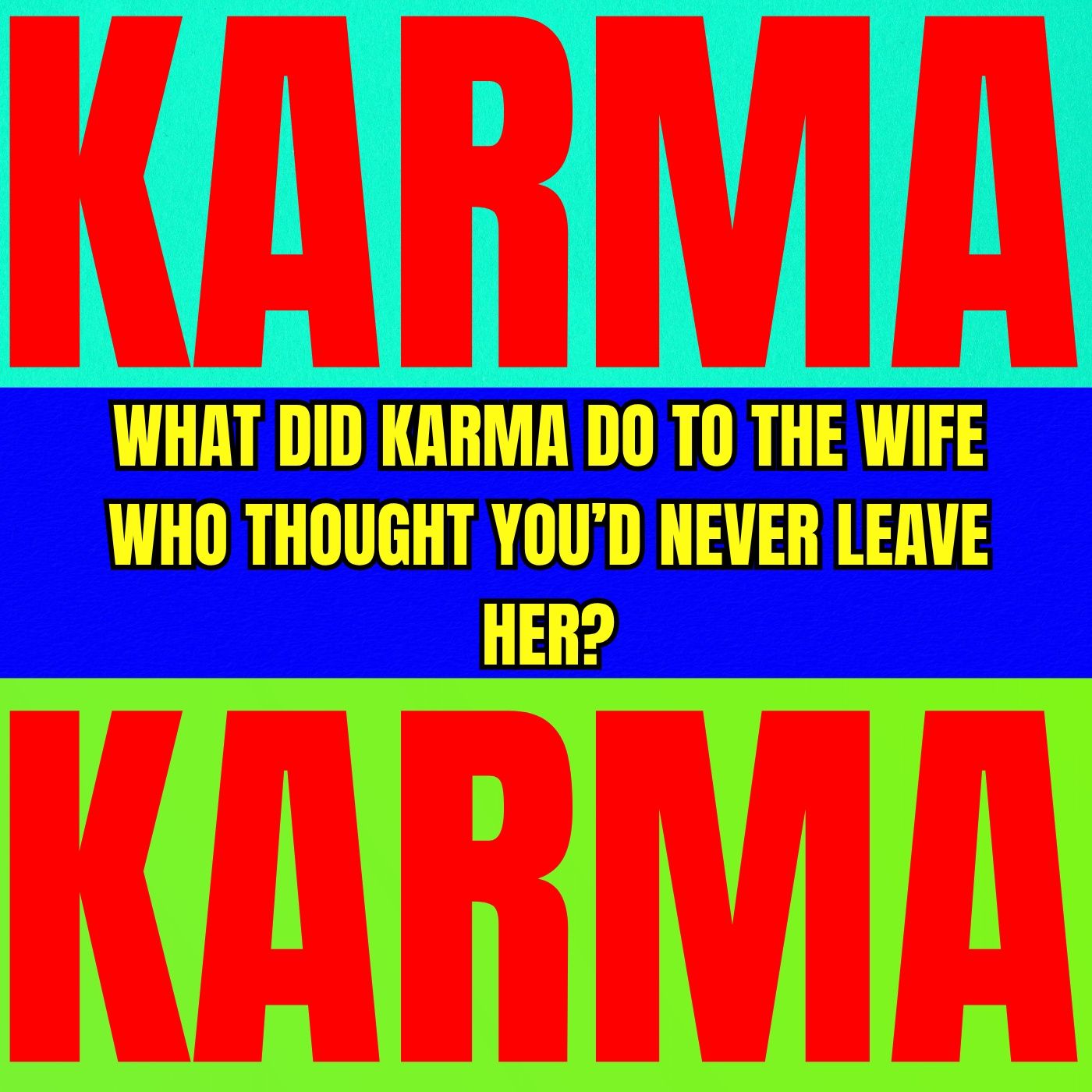 What Did KARMA Do To The WIFE Who Thought You’d NEVER LEAVE Her?