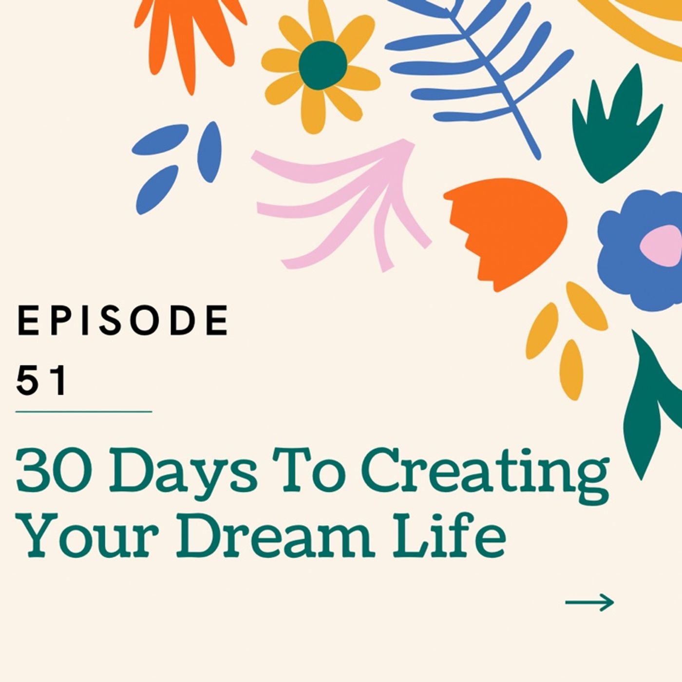 Episode 51 - 30 Days To Creating Your Dream Life