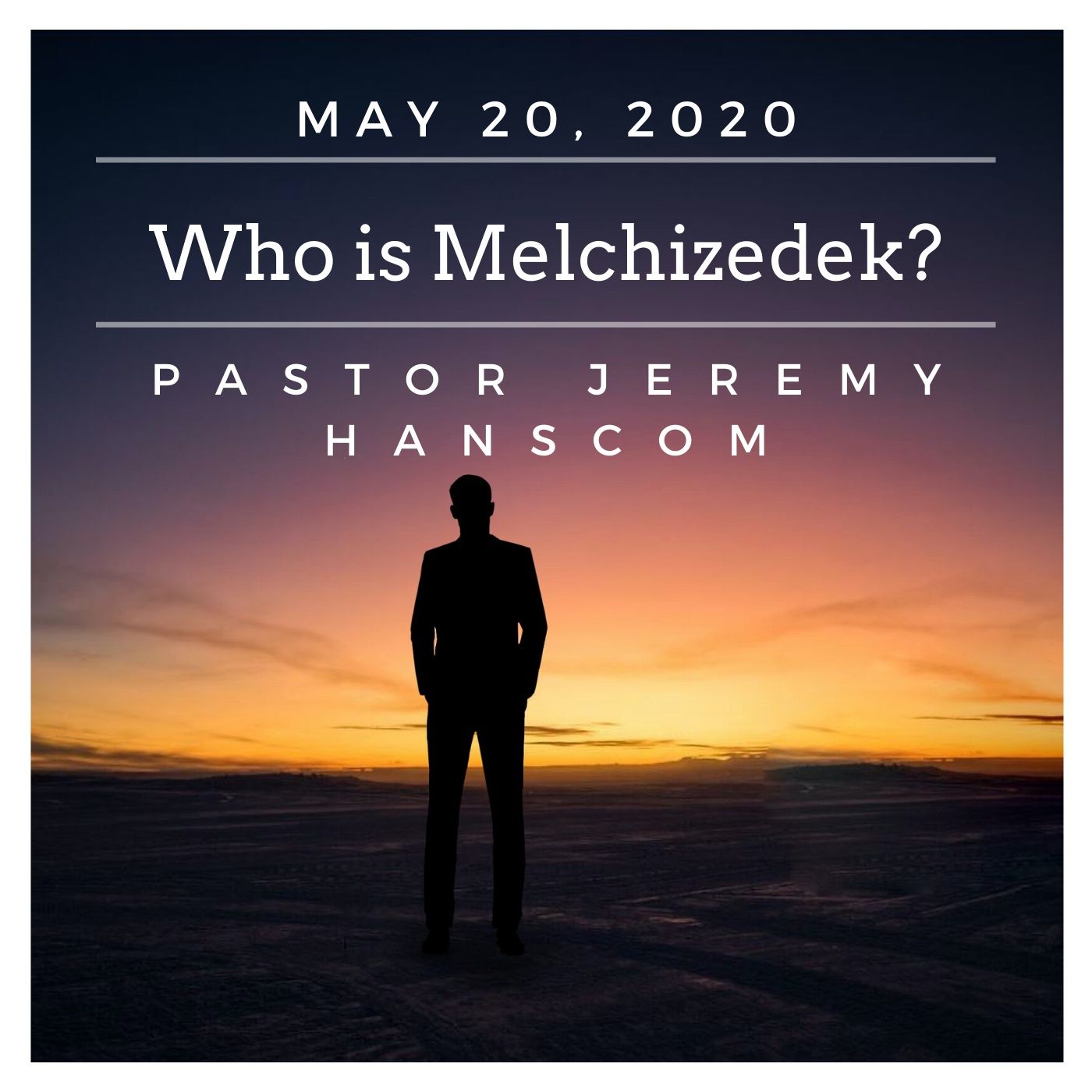 Pastor Jeremy Hanscom- Who is Melchizedek? Wed, May 20, 2020.