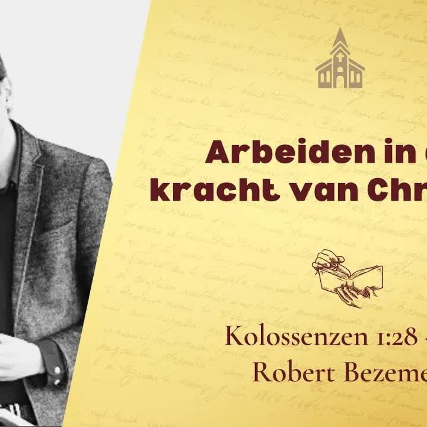 Arbeiden in de kracht van Christus - Kolossenzen 1:28 - 2:3 (Robert Bezemer)