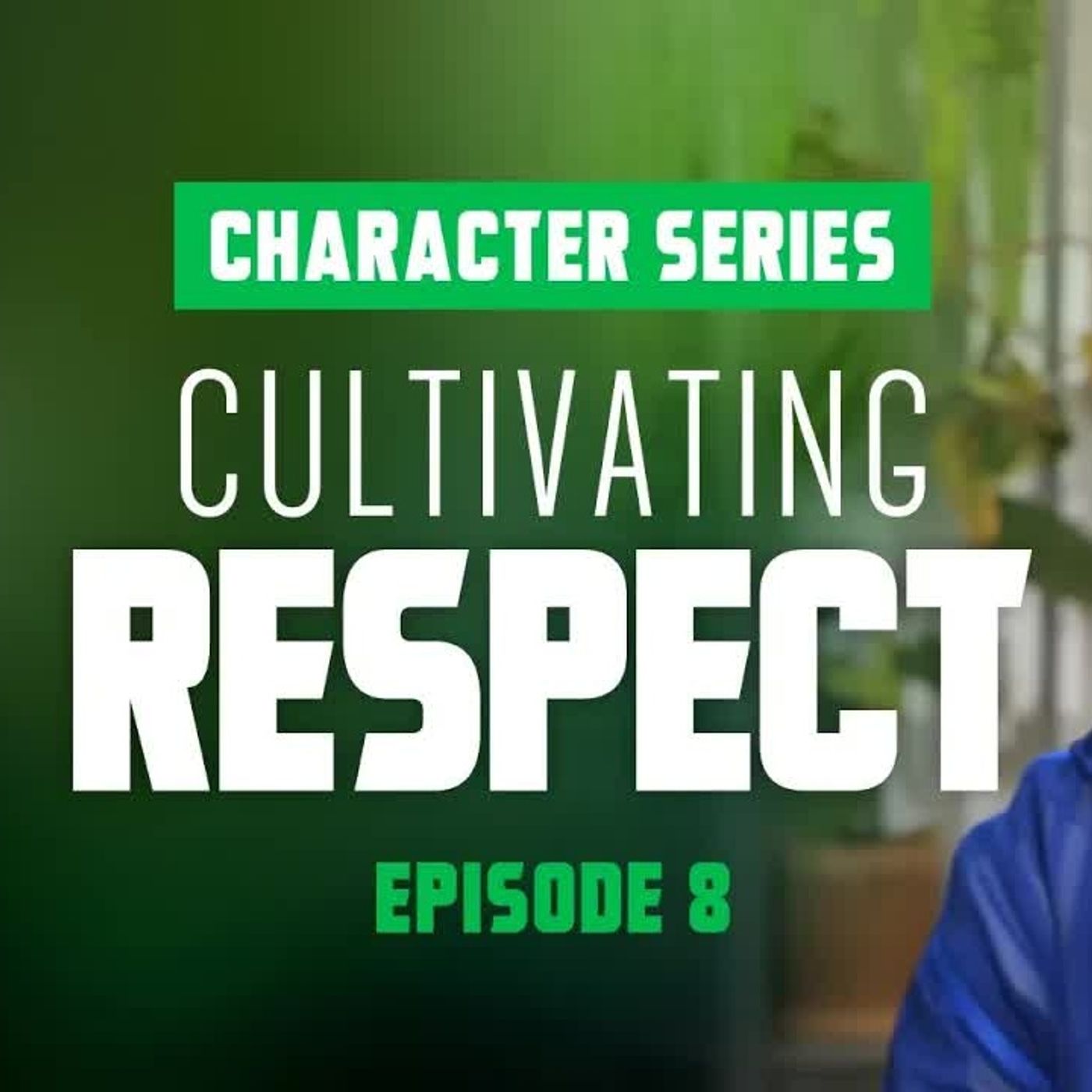 Cultivating Respect - Character Series - EP8