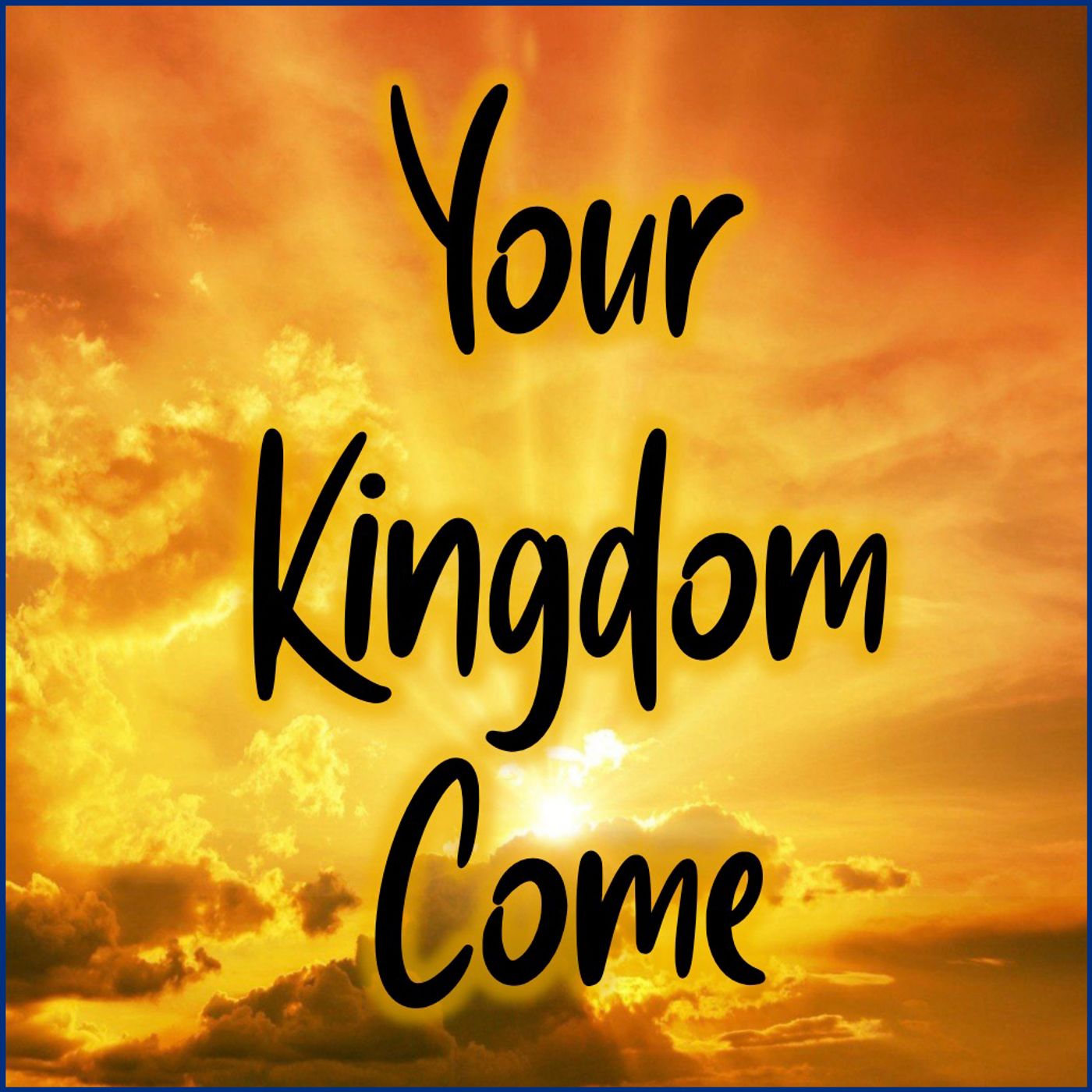 Your Kingdom Come