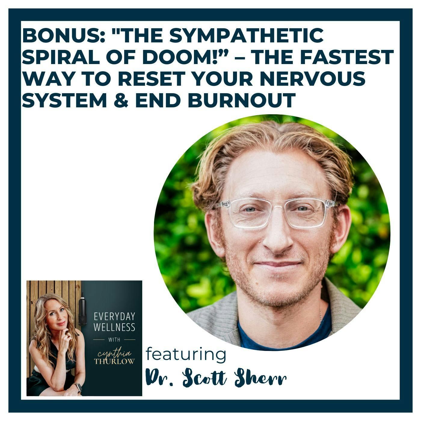BONUS: "The Sympathetic Spiral of Doom!” – The Fastest Way To Reset Your Nervous System & End Burnout with Dr. Scott Sherr | Menopause, Peri BONUS: "The Sympathetic Spiral of Doom!” – The Fastest Way To Reset Your Nervous System & End Burnout with Dr. Scott Sherr | Menopause, Peri