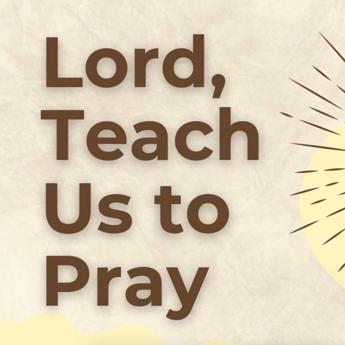 Lord, Teach Us How To Pray (Part 3)