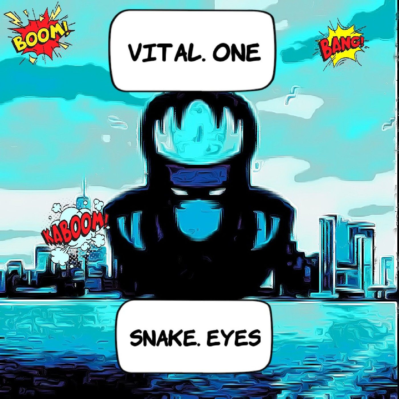 Vital. One. +++. Snake. Eyes. +++