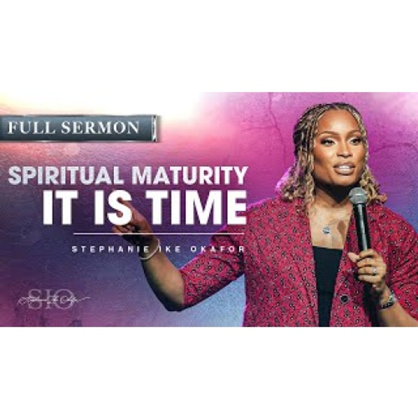 Stephanie Ike Okafor  - Spiritual Maturity It's Time to Grow Up
