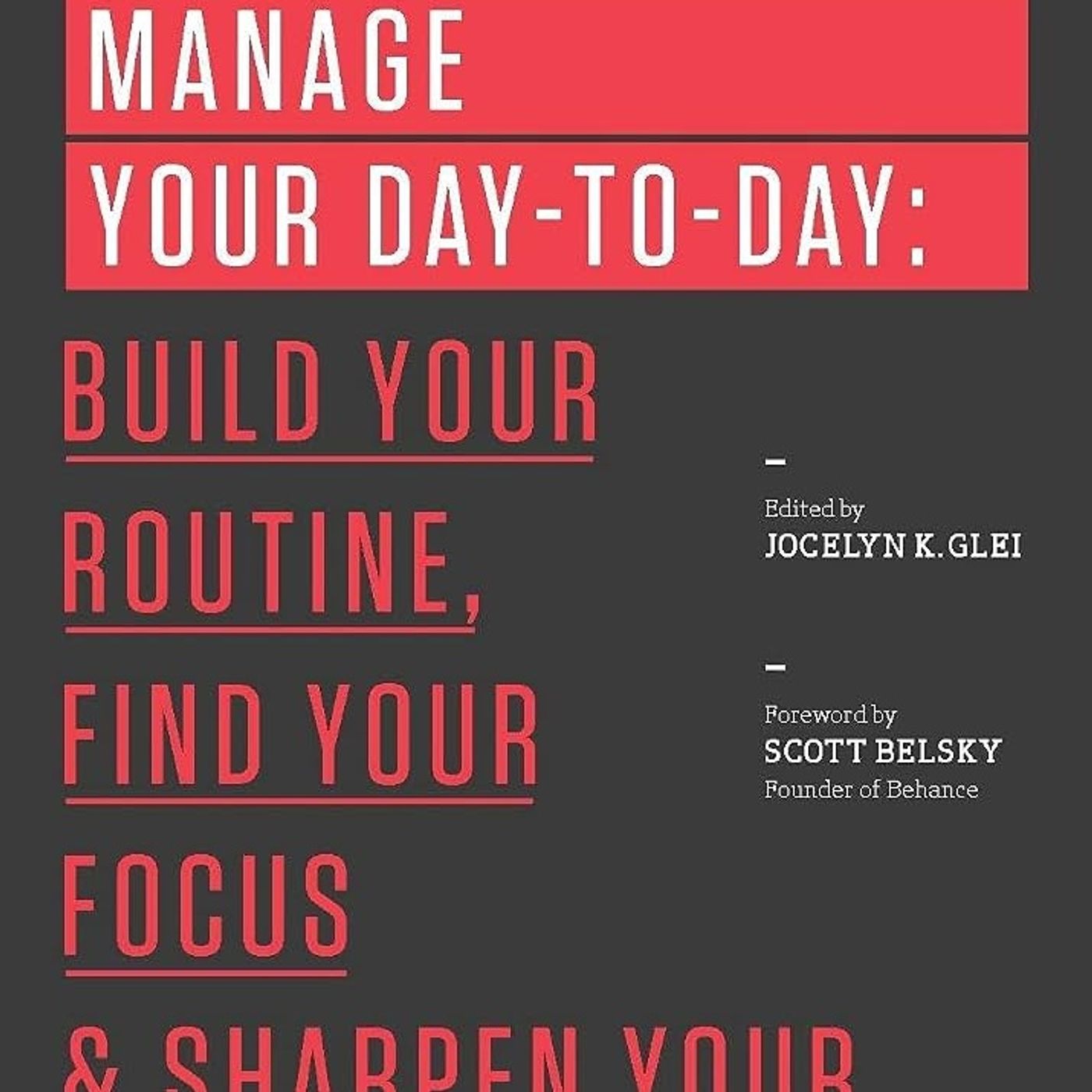 Manage Your Day-to-Day: Build Your Routine, Find Your Focus, and Sharpen Your Creative Mind episode artwork