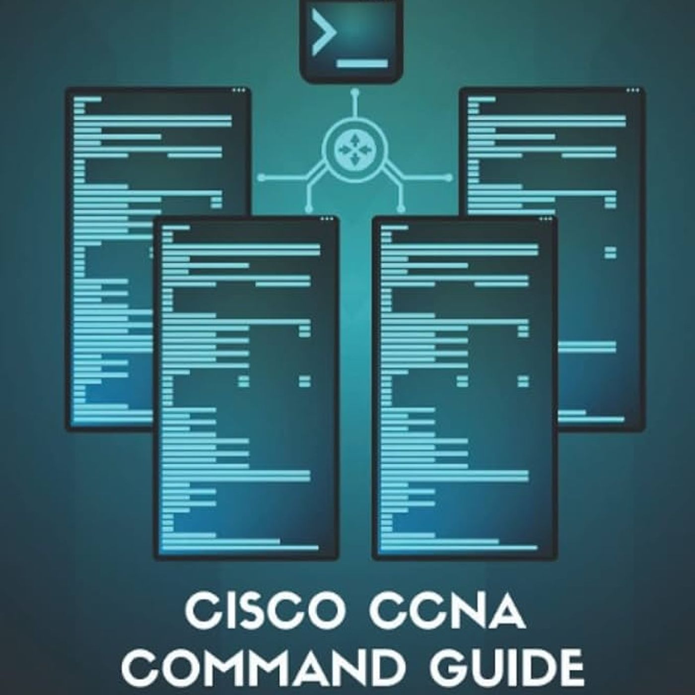 Cisco CCNA Command Guide: An Introductory Guide for CCNA & Computer Networking Beginners
