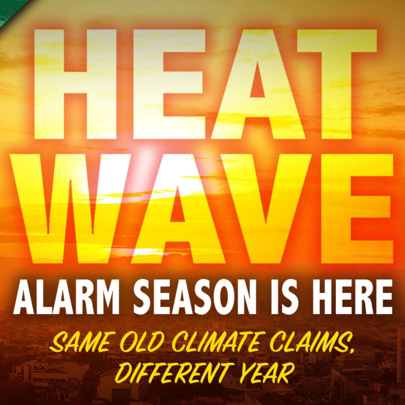 Heatwave Alarm Season is Here, Same Old Climate Claims, Different Year – The Climate Realism Show #114 episode artwork