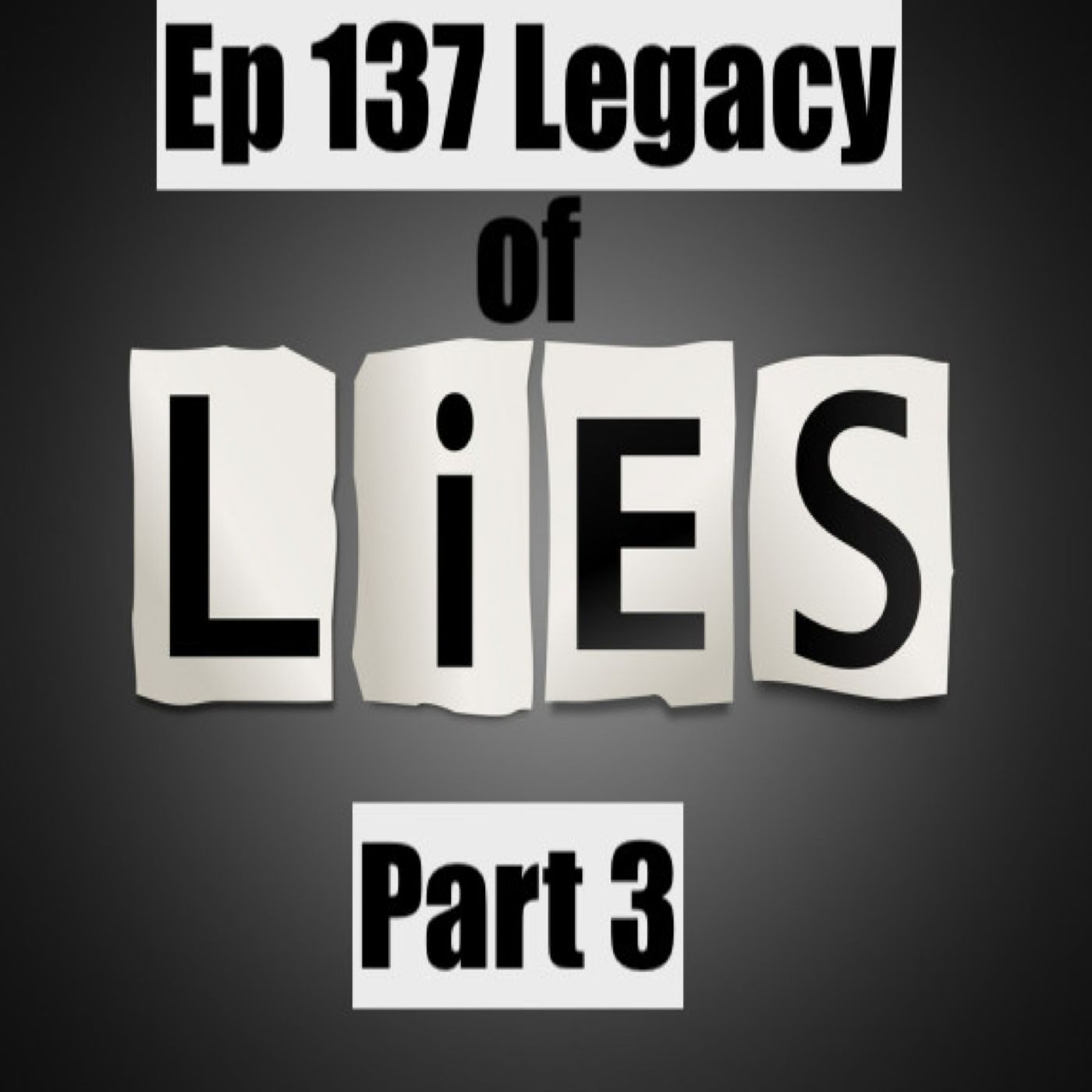 137. Legacy of Lies Pt 3