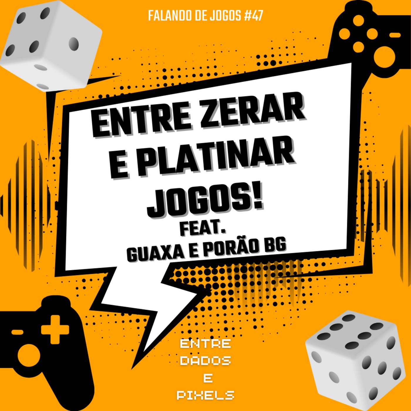 EP 56 - Entre Zerar e Platinar jogos! Feat. Porão BG e Guaxa - Falando de Jogos#47 episode artwork
