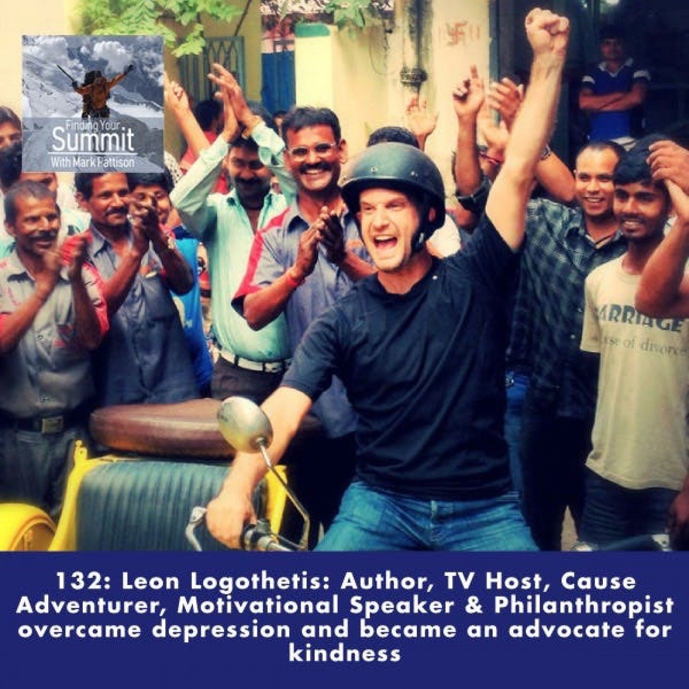 Leon Logothetis: Author, TV Host, Cause Adventurer, Motivational Speaker & Philanthropist overcame depression and became an advocate for kin