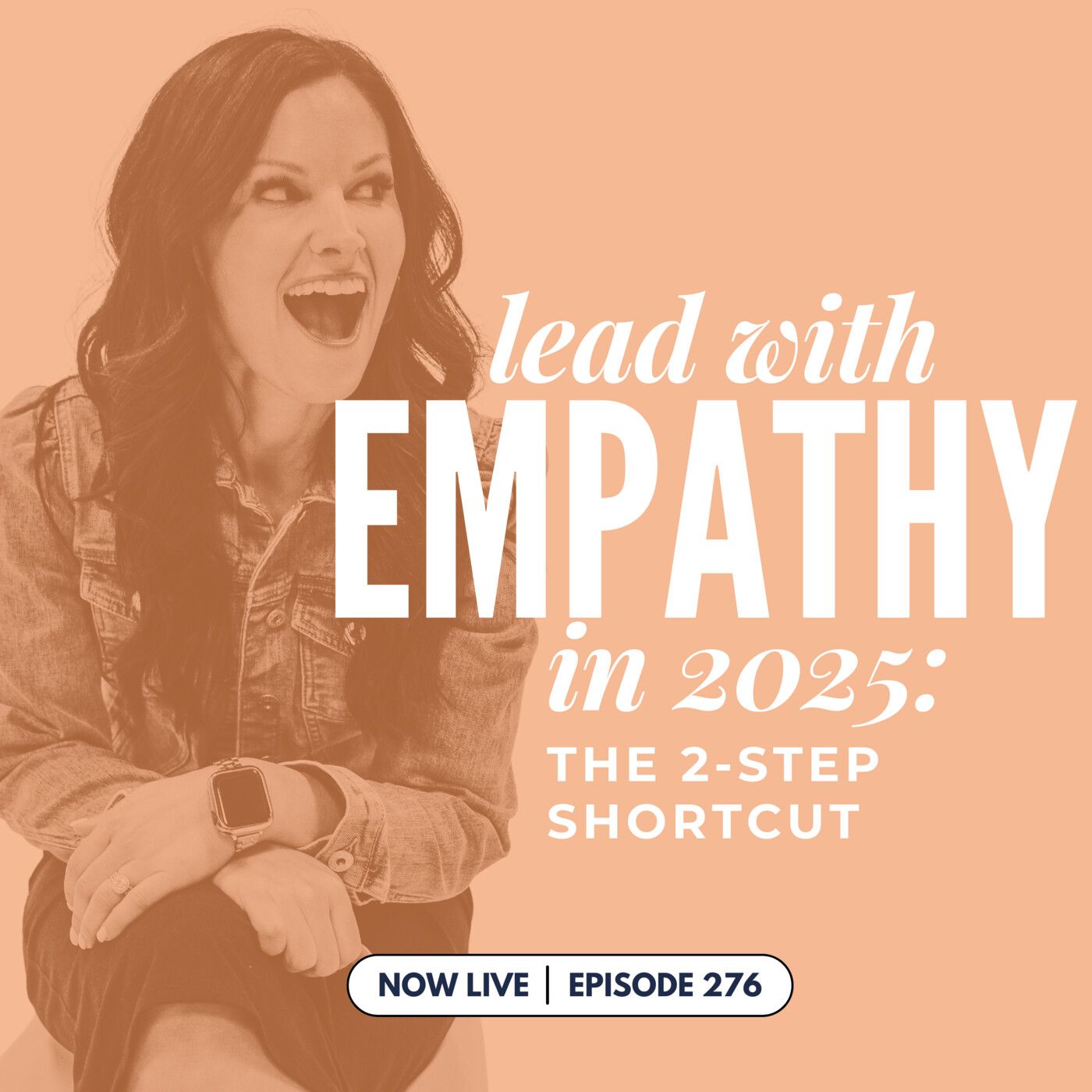 276: Lead with Empathy in 2025: The 2-Step Shortcut