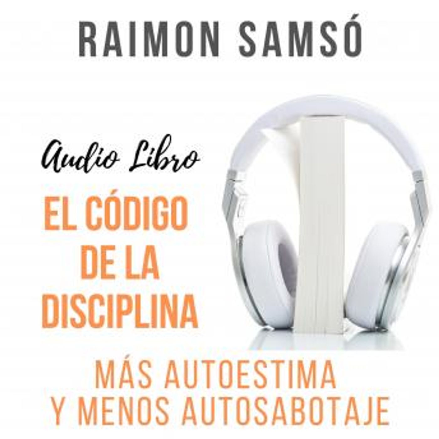 [Spanish] - El Código de la Disciplina: Más autoestima y menos autosabotaje by Raimon Samsó episode artwork