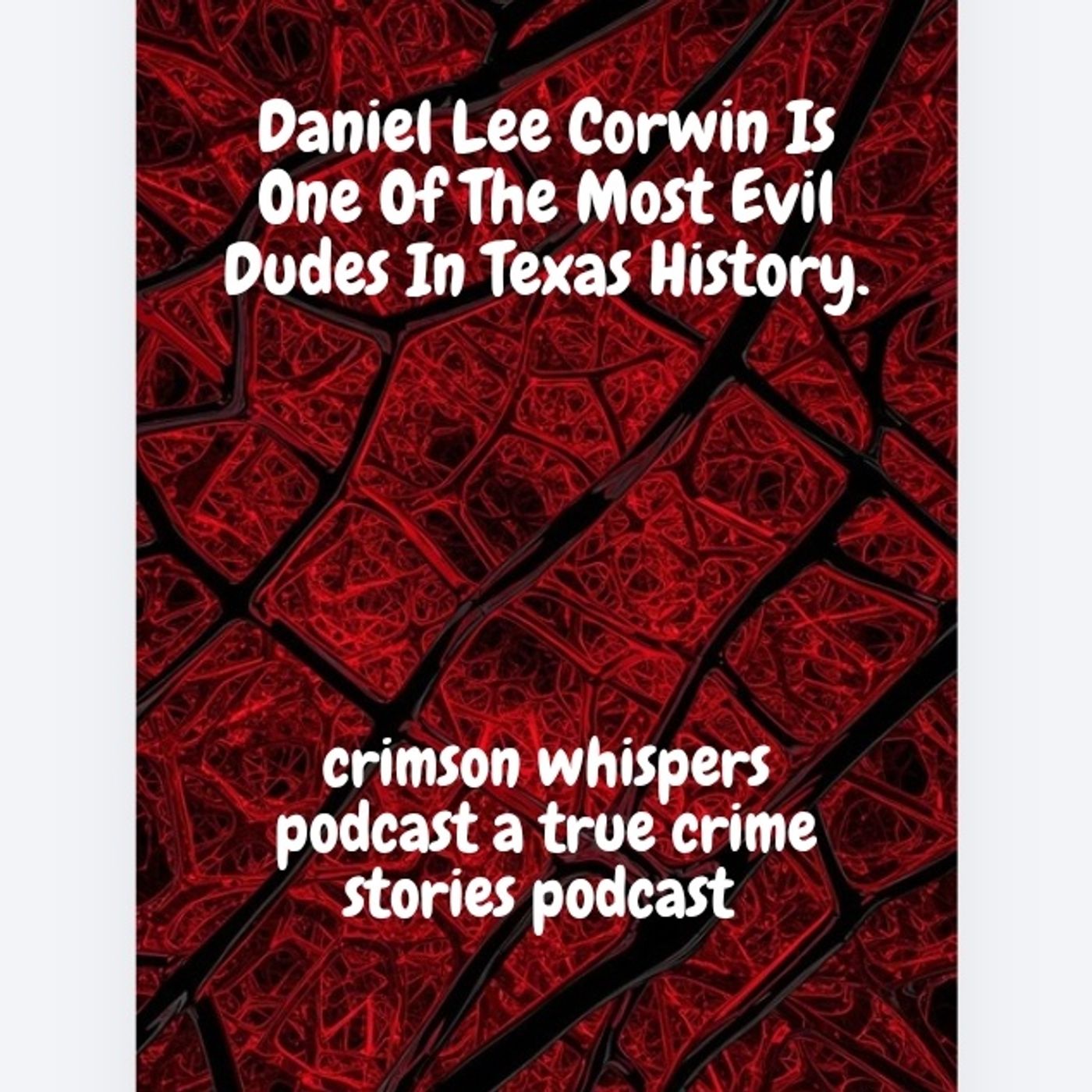 Daniel Lee Corwin Is One Of The Most Evil Dudes In Texas History episode artwork